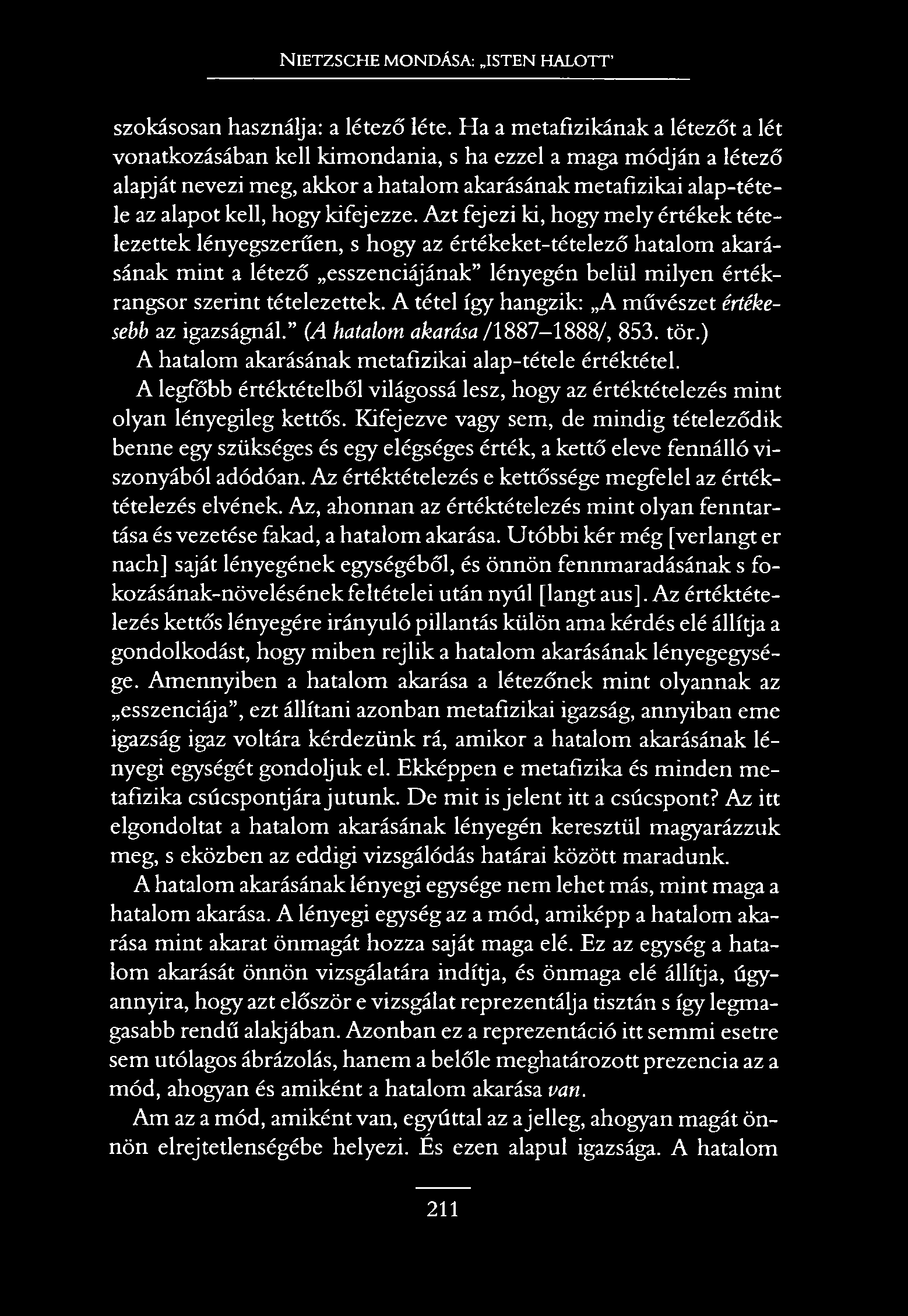 NIETZSCHE MONDÁSA: ISTEN HALOTT szokásosan használja: a létező léte.
