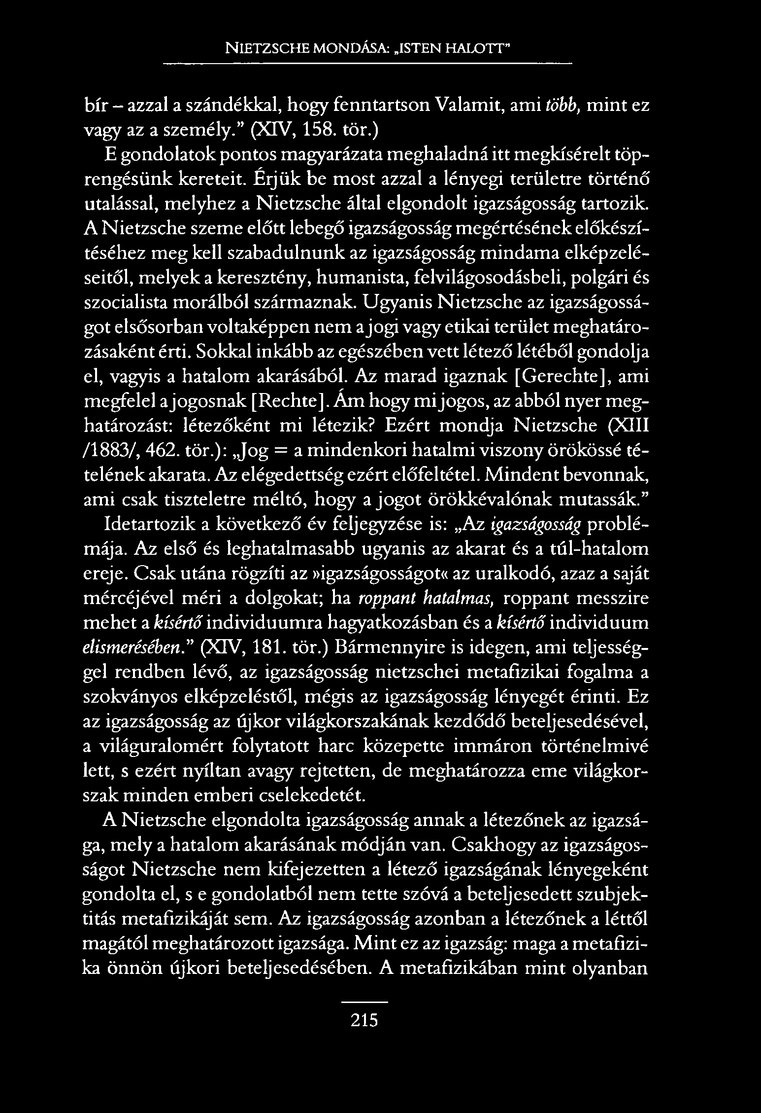 NIETZSCHE MONDÁSA: ISTEN HALOTT bír - azzal a szándékkal, hogy fenntartson Valamit, ami több, mint ez vagy az a személy. (XTV, 158. tör.