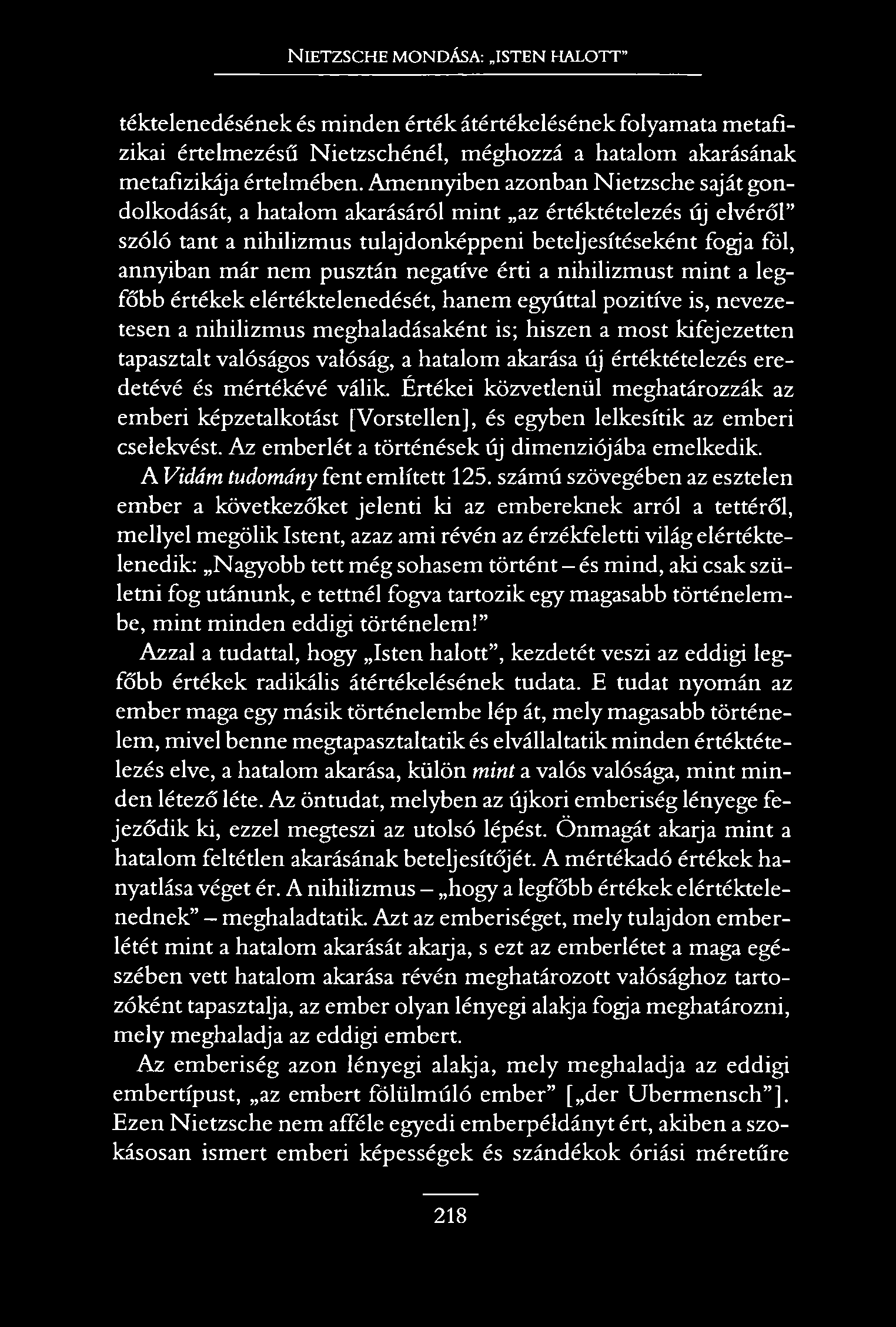 N ietzsche mondása: isten halott téktelenedésének és minden érték átértékelésének folyamata metafizikai értelmezésű Nietzschénél, méghozzá a hatalom akarásának metafizikája értelmében.