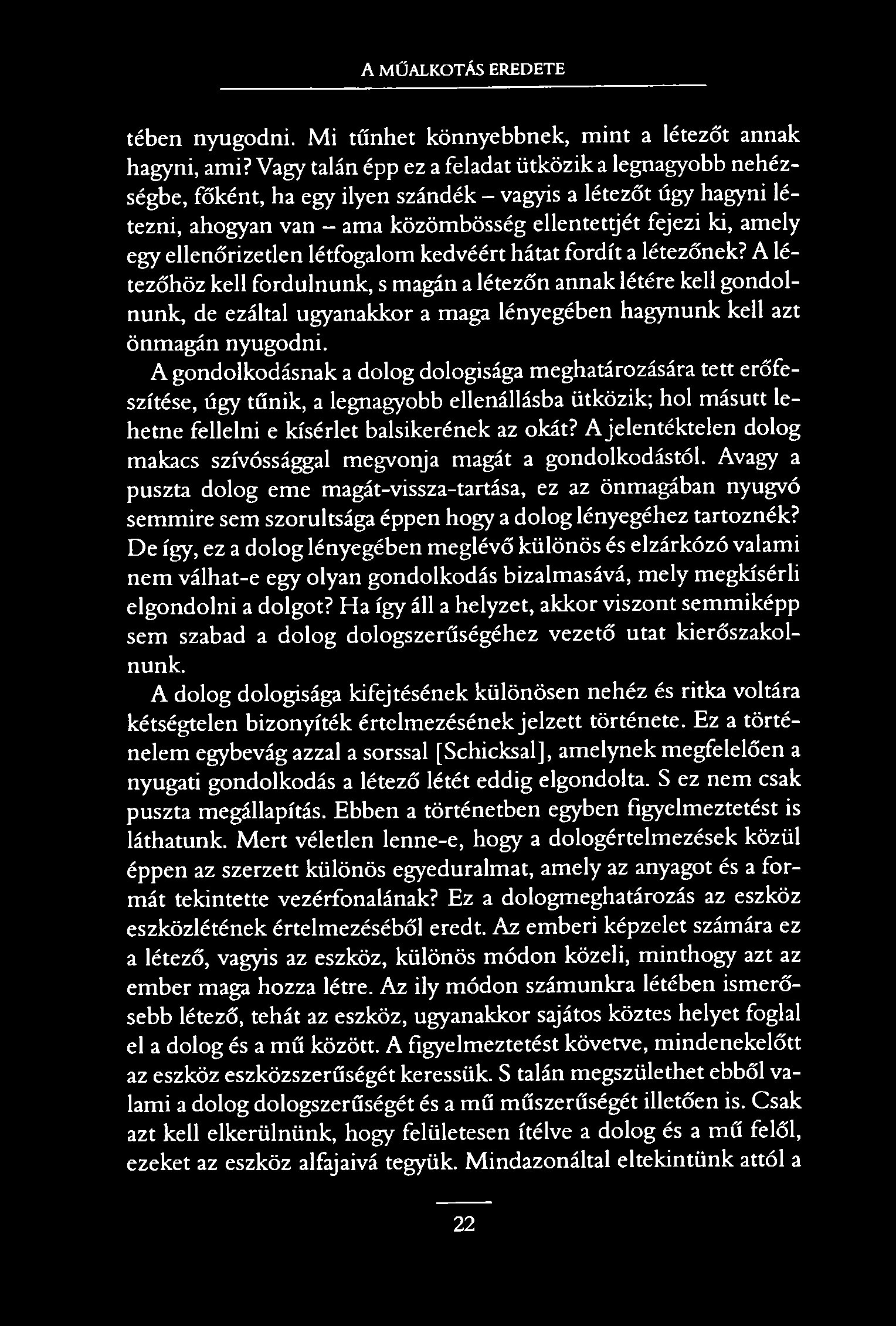 A MŰALKOTÁS EREDETE tében nyugodni. M i tűnhet könnyebbnek, mint a létezőt annak hagyni, ami?
