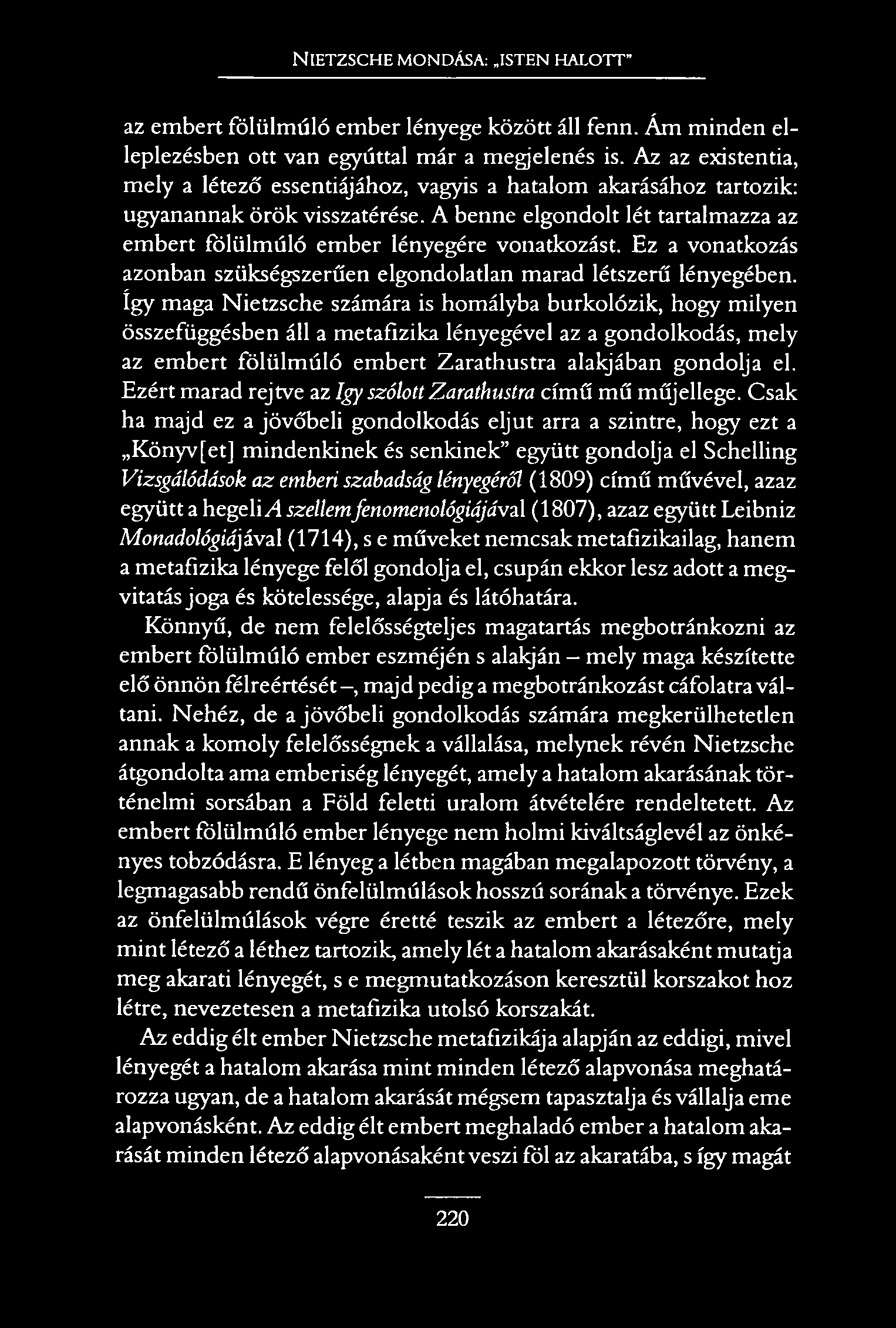 N ietzsche mondása: isten halott az embert fölülmúló ember lényege között áll fenn. Ám minden elleplezésben ott van egyúttal már a megjelenés is.