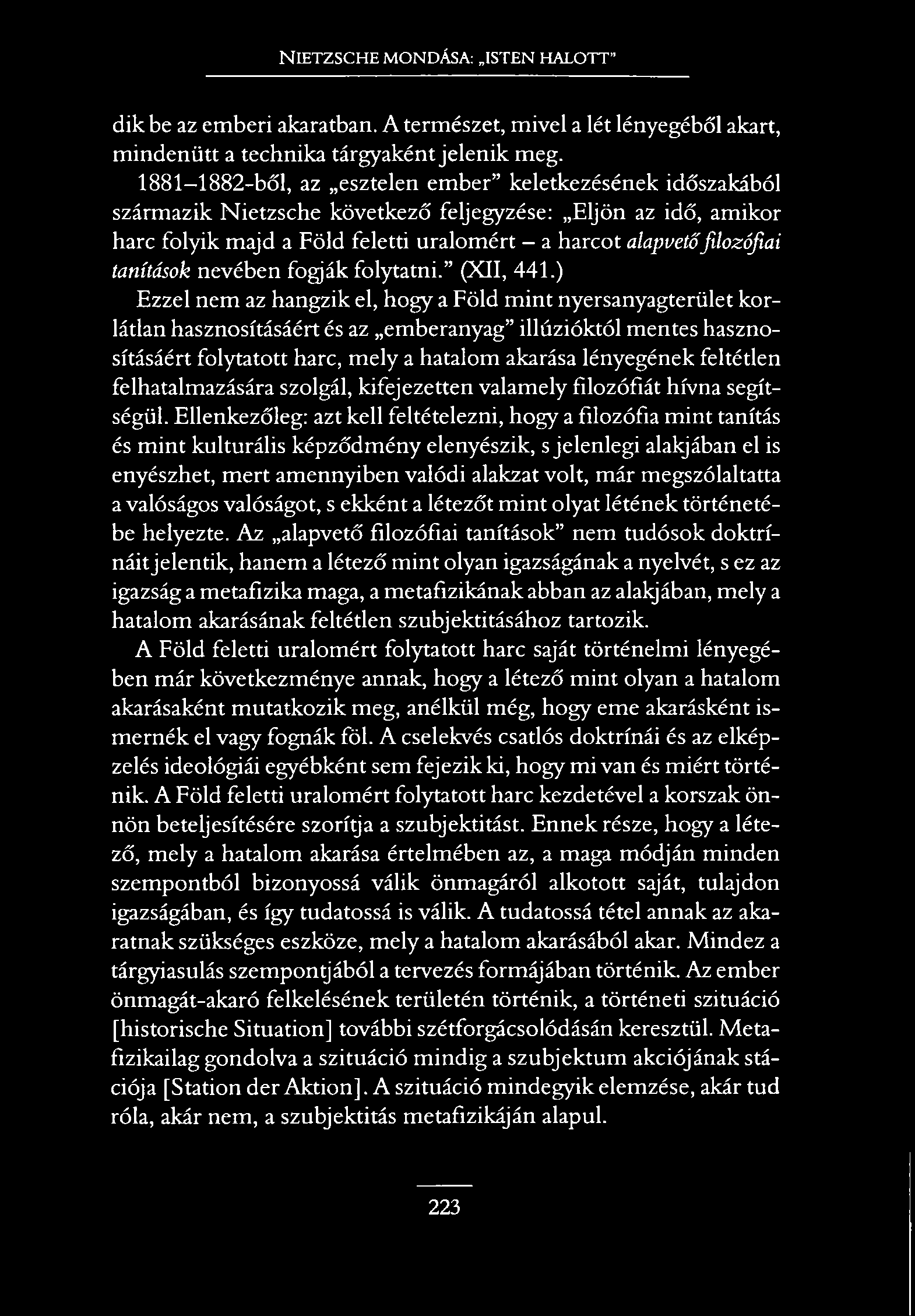 NIETZSCHE MONDÁSA: ISTEN HALOTT dik be az emberi akaratban. A természet, mivel a lét lényegéből akart, mindenütt a technika tárgyaként jelenik meg.