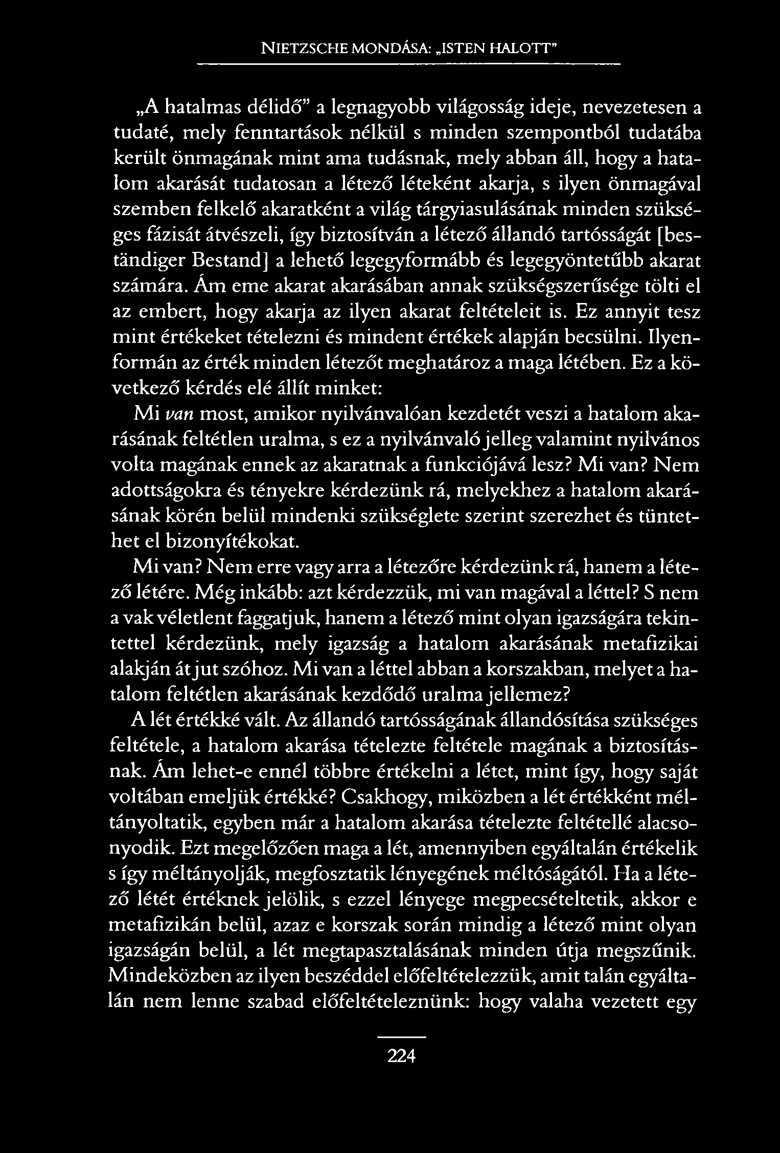 NIETZSCHE MONDÁSA: ISTEN HALOTT A hatalmas délidő a legnagyobb világosság ideje, nevezetesen a tudaté, mely fenntartások nélkül s minden szempontból tudatába került önmagának mint ama tudásnak, mely