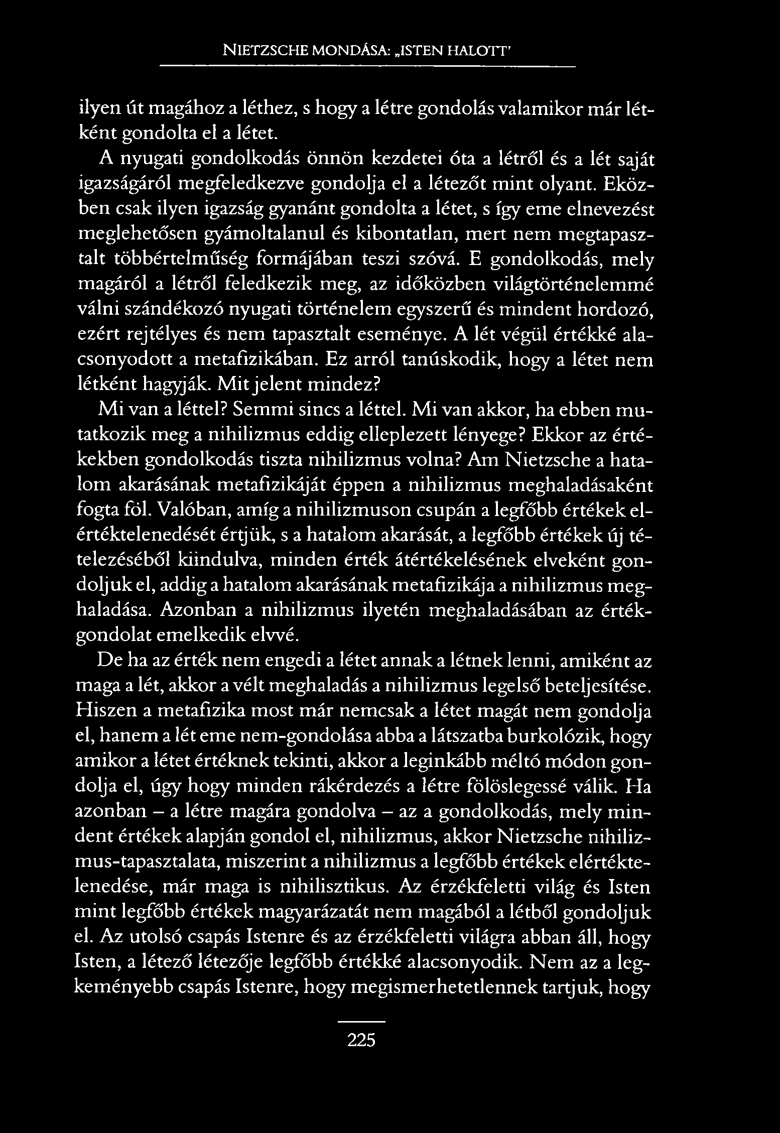NIETZSCHE MONDÁSA: ISTEN HALOTT ilyen út magához a léthez, s hogy a létre gondolás valamikor már létként gondolta el a létet.