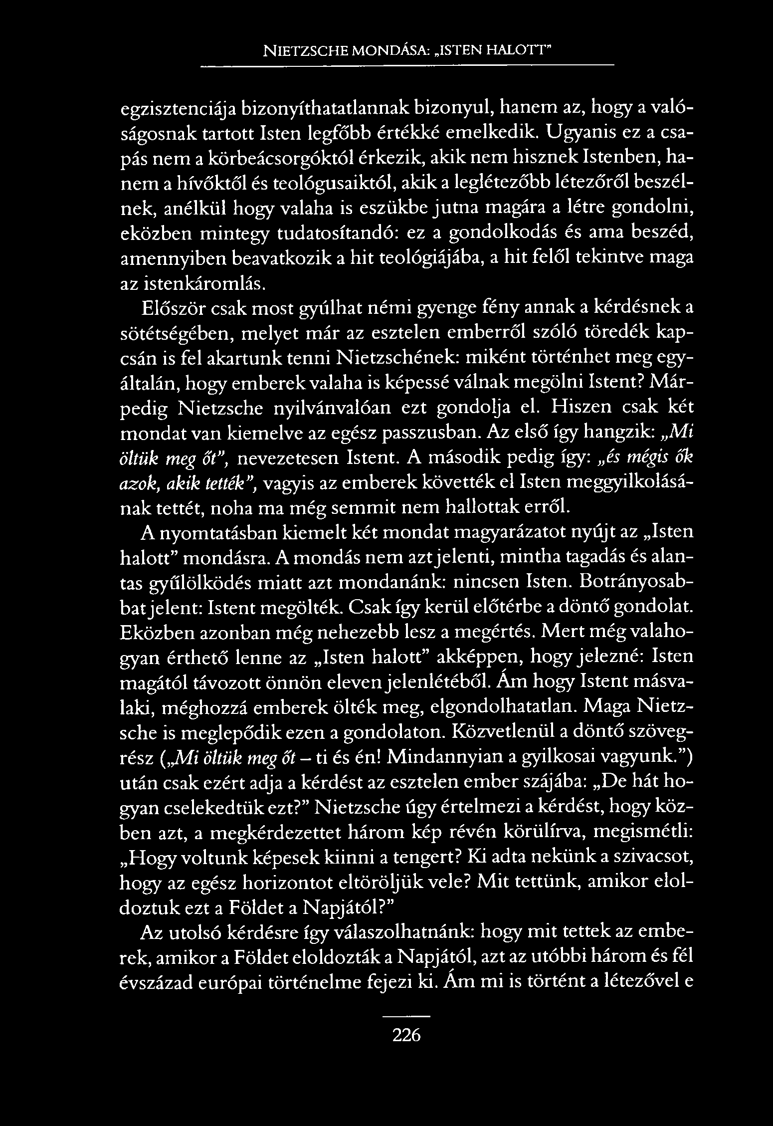 NIETZSCHE MONDÁSA: ISTEN HALOTT egzisztenciája bizonyíthatatlannak bizonyul, hanem az, hogy a valóságosnak tartott Isten legfőbb értékké emelkedik.