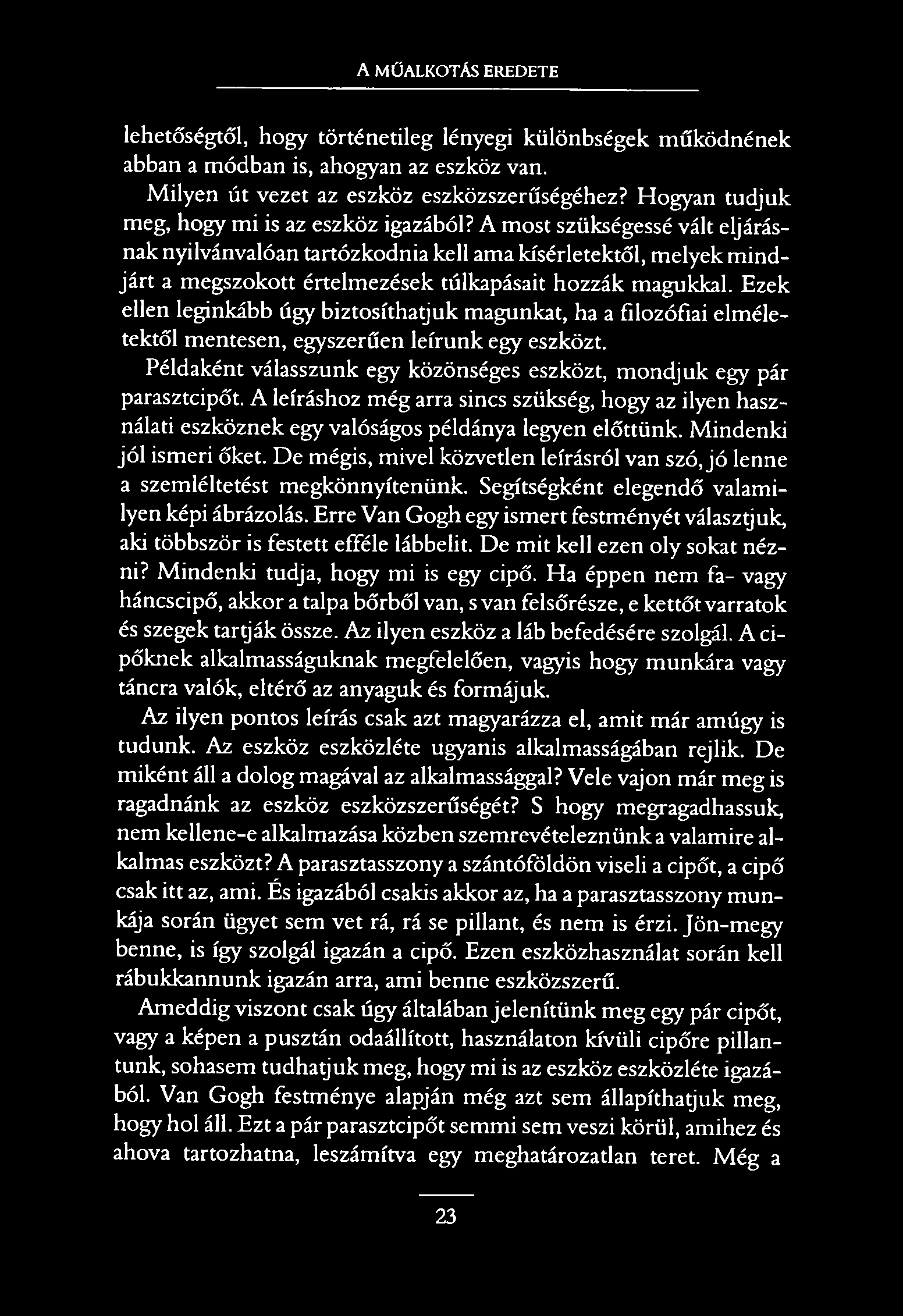 A MŰALKOTÁS EREDETE lehetőségtől, hogy történetileg lényegi különbségek működnének abban a módban is, ahogyan az eszköz van. Milyen út vezet az eszköz eszközszerűségéhez?