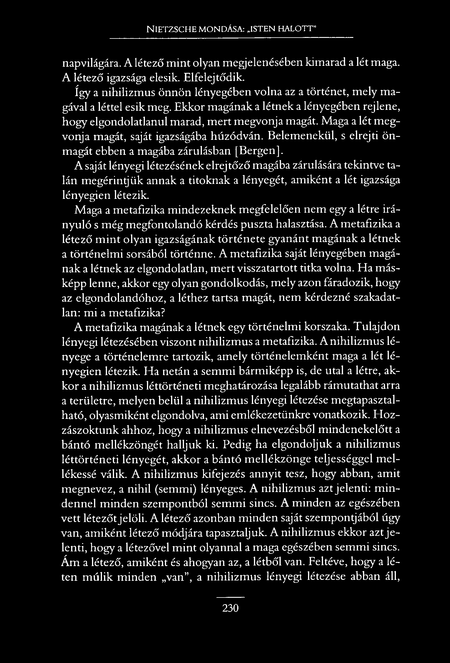 N ietzsche mondása: isten halott" napvilágára. A létező mint olyan megjelenésében kimarad a lét maga. A létező igazsága elesik. Elfelejtődik.