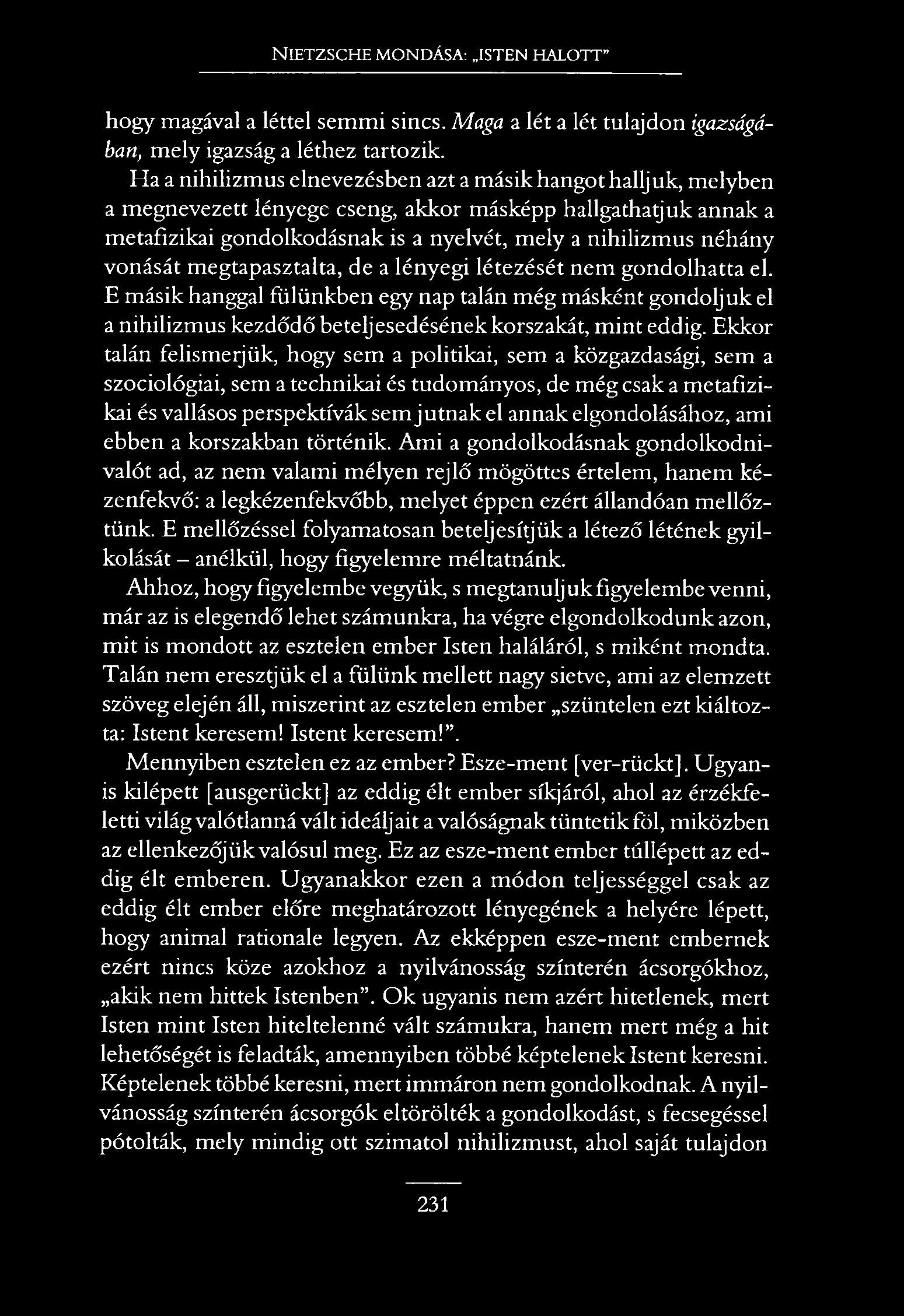NIETZSCHE MONDÁSA: ISTEN HALOTT hogy magával a léttel semmi sincs. Maga a lét a lét tulajdon igazságában, mely igazság a léthez tartozik.