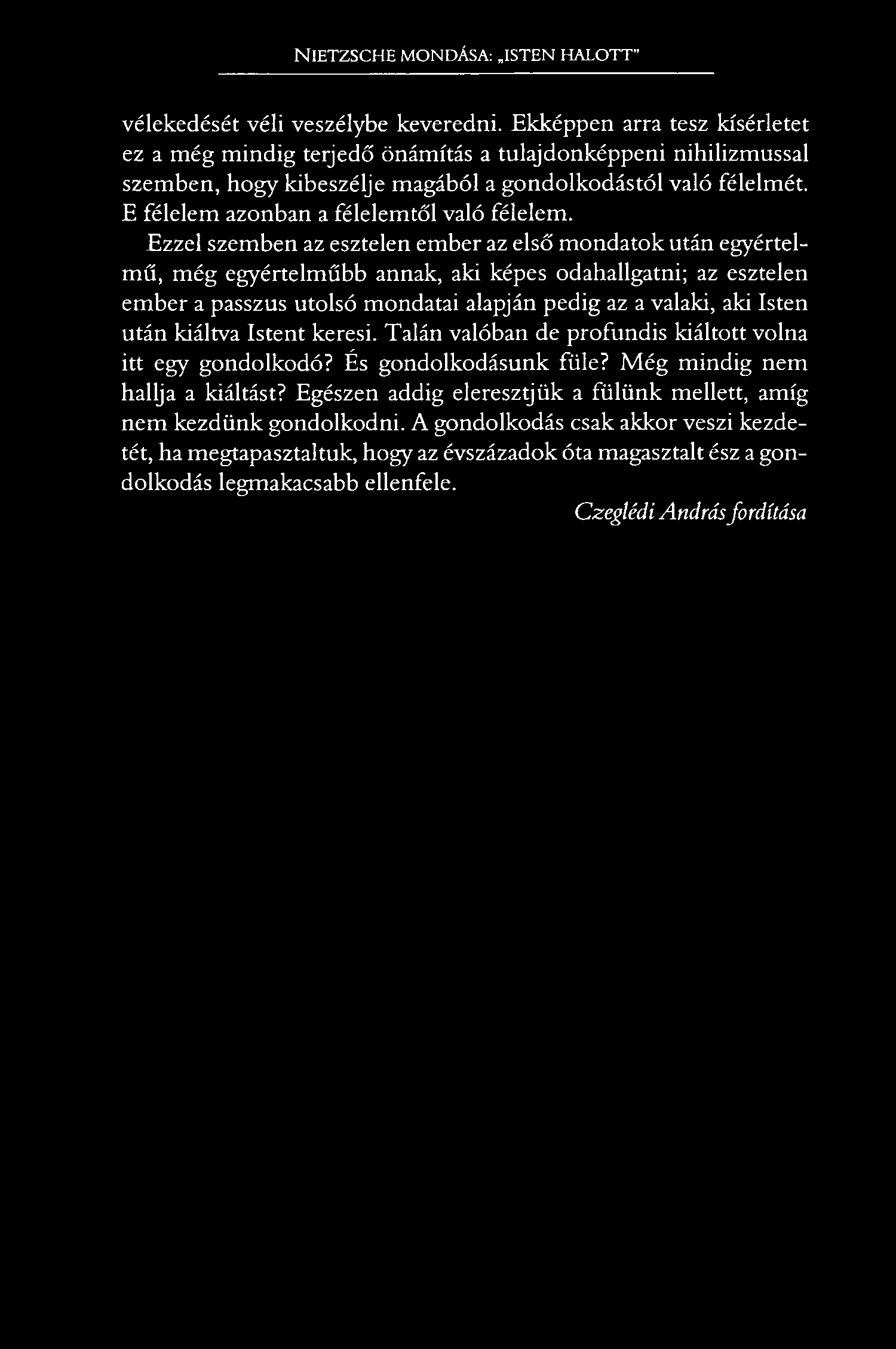 NIETZSCHE MONDÁSA: ISTEN HALOTT vélekedését véli veszélybe keveredni.