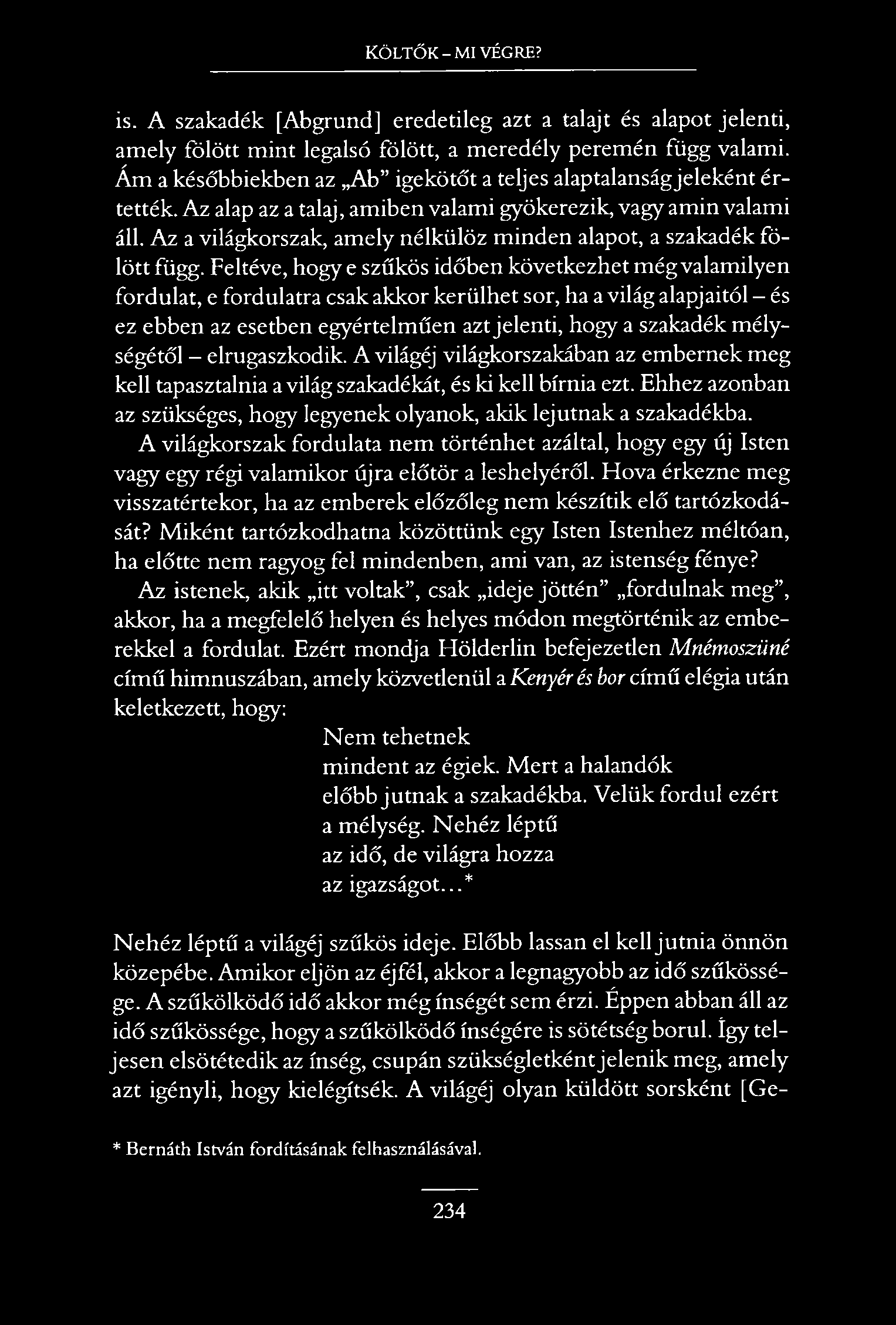 Költők - mi végre? is. A szakadék [Abgrund] eredetileg azt a talajt és alapot jelenti, amely fölött mint legalsó fölött, a meredély peremén függ valami.