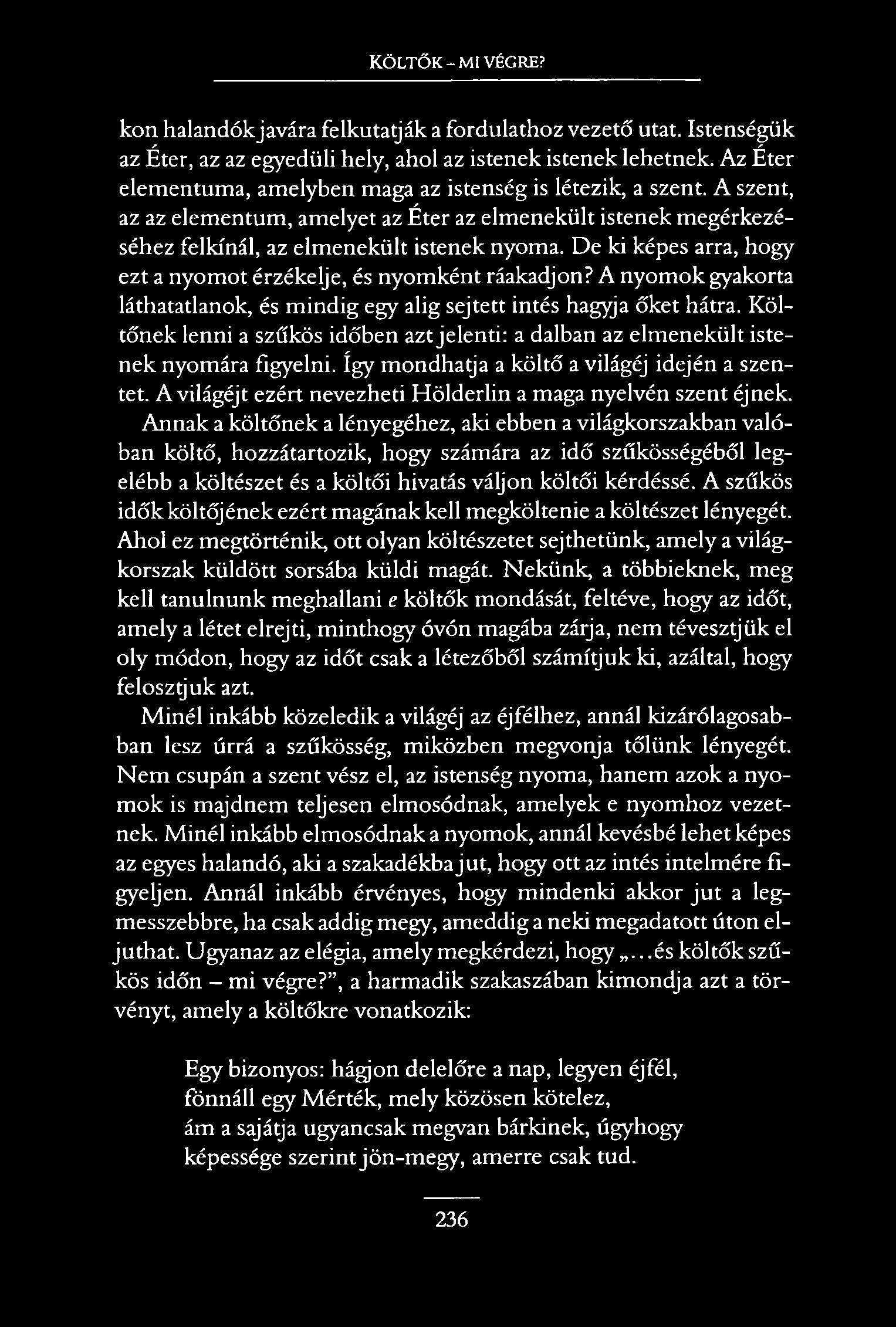 Költők - mi végre? kon halandókjavára felkutatják a fordulathoz vezető utat. Istenségük az Éter, az az egyedüli hely, ahol az istenek istenek lehetnek.