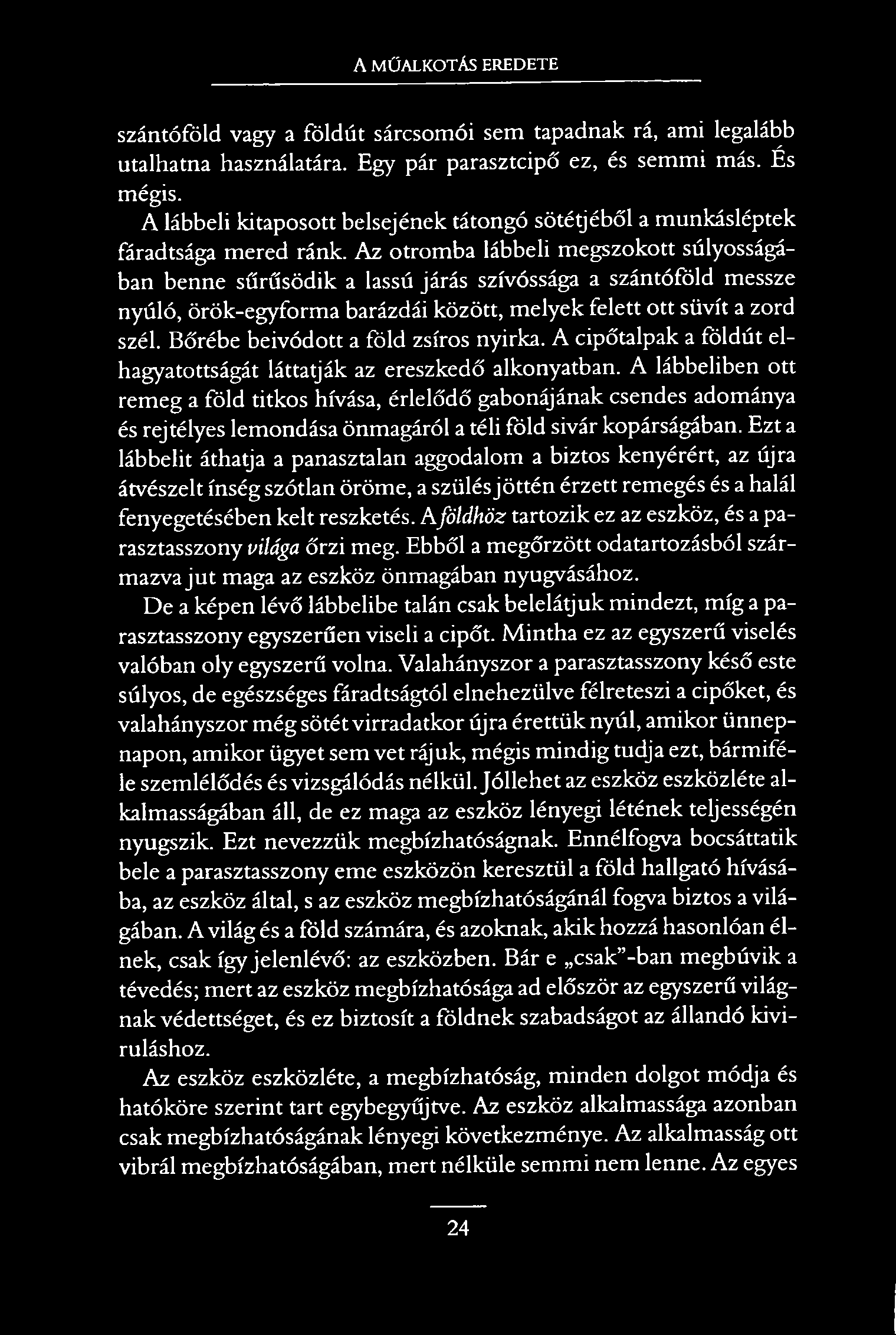 A MŰALKOTÁS EREDETE szántóföld vagy a földút sárcsomói sem tapadnak rá, ami legalább utalhatna használatára. Egy pár parasztcipő ez, és semmi más. És mégis.