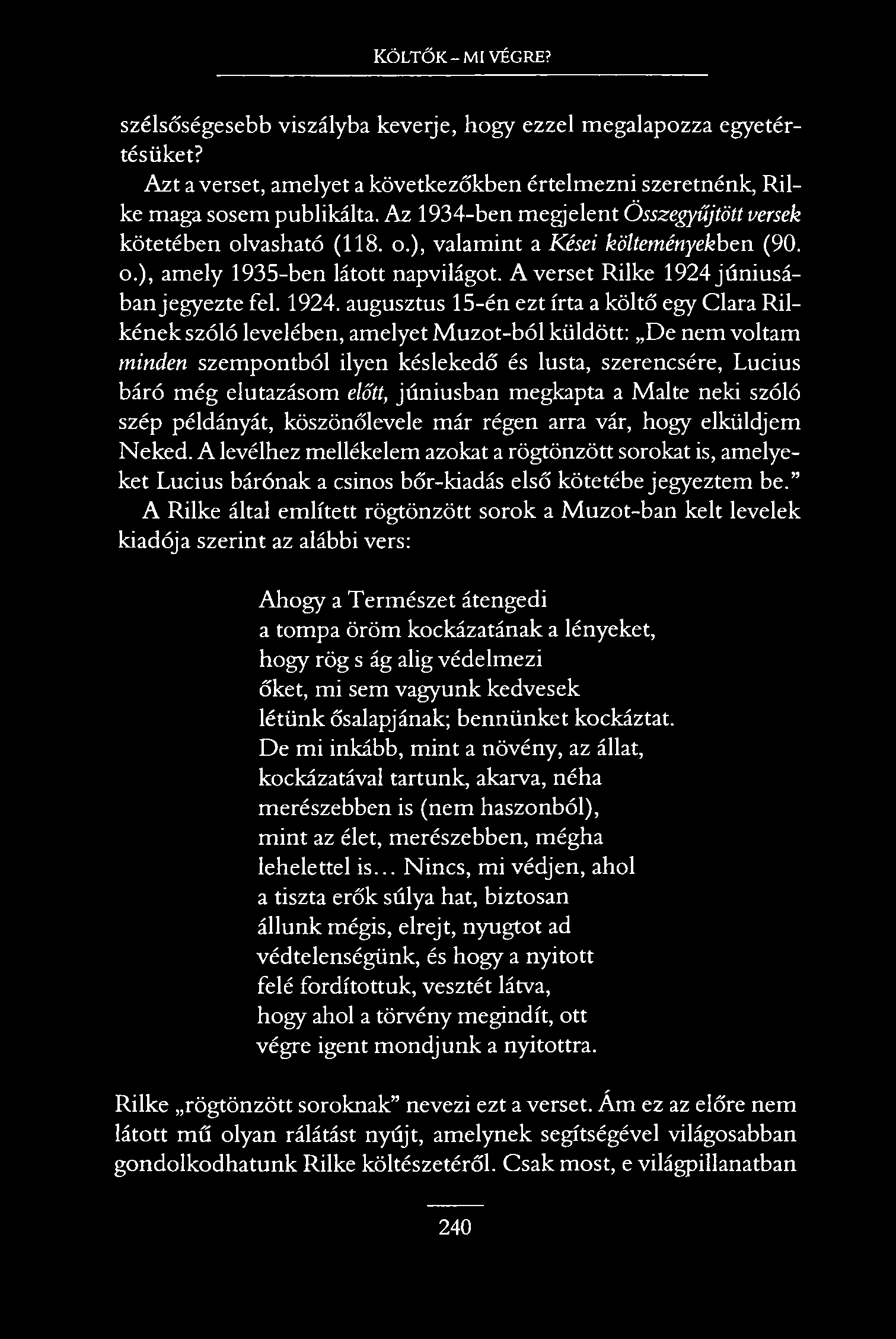 KÖLTŐK - MI VÉGRE? szélsőségesebb viszályba keverje, hogy ezzel megalapozza egyetértésüket? Azt a verset, amelyet a következőkben értelmezni szeretnénk Rilke maga sosem publikálta.