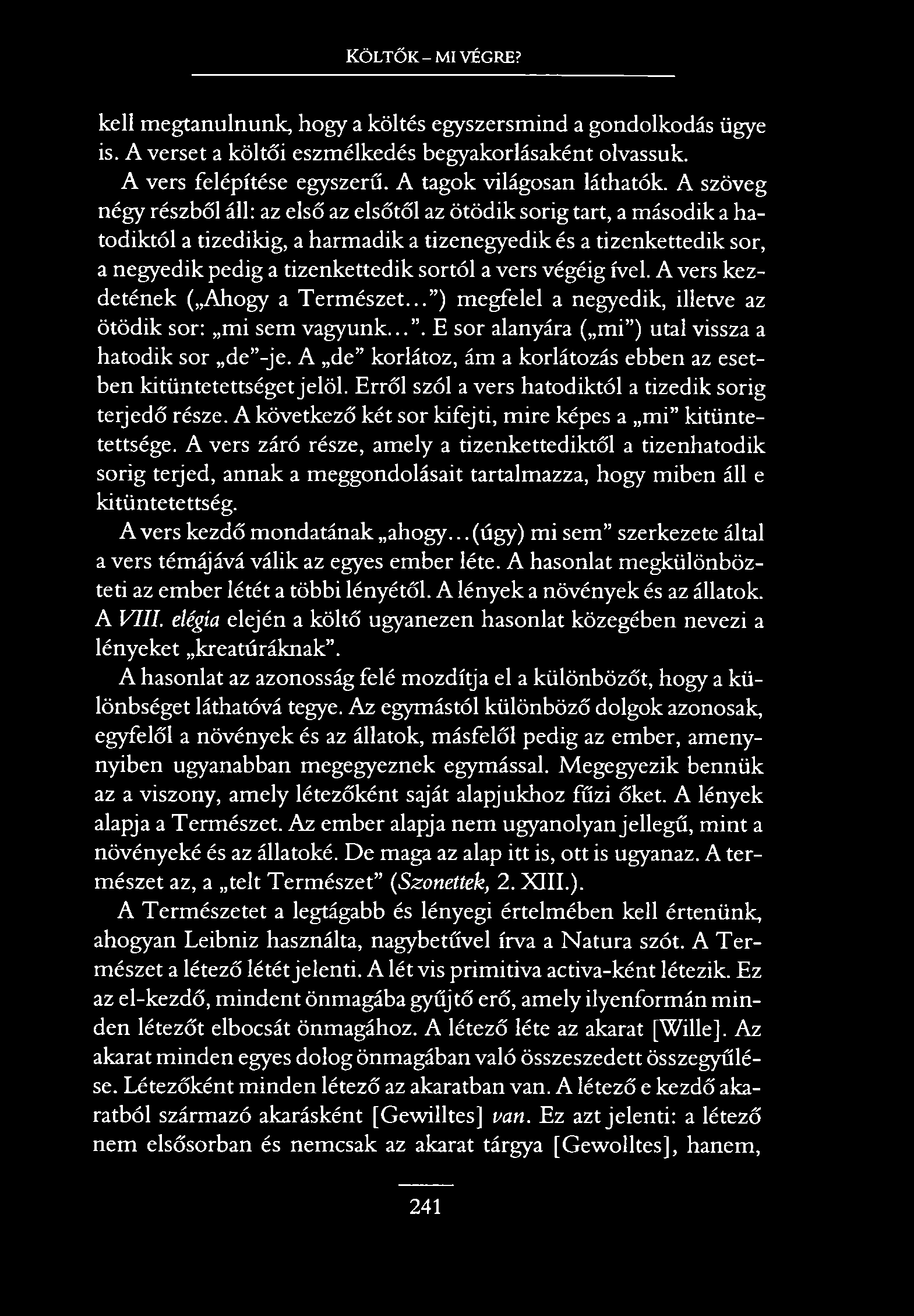 Költők - mi végre? kell megtanulnunk, hogy a költés egyszersmind a gondolkodás ügye is. A verset a költői eszmélkedés begyakorlásaként olvassuk. A vers felépítése egyszerű. A tagok világosan láthatók.