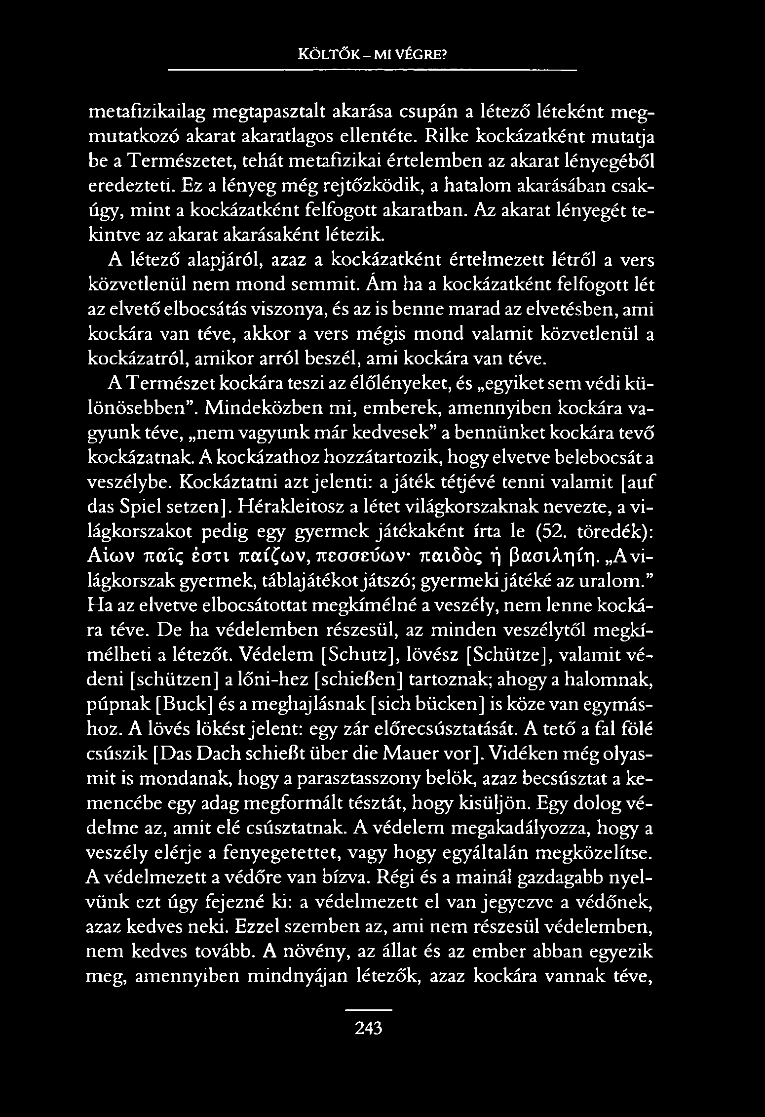 Költők - mi végre? metafizikailag megtapasztalt akarása csupán a létező léteként megmutatkozó akarat akaratlagos ellentéte.