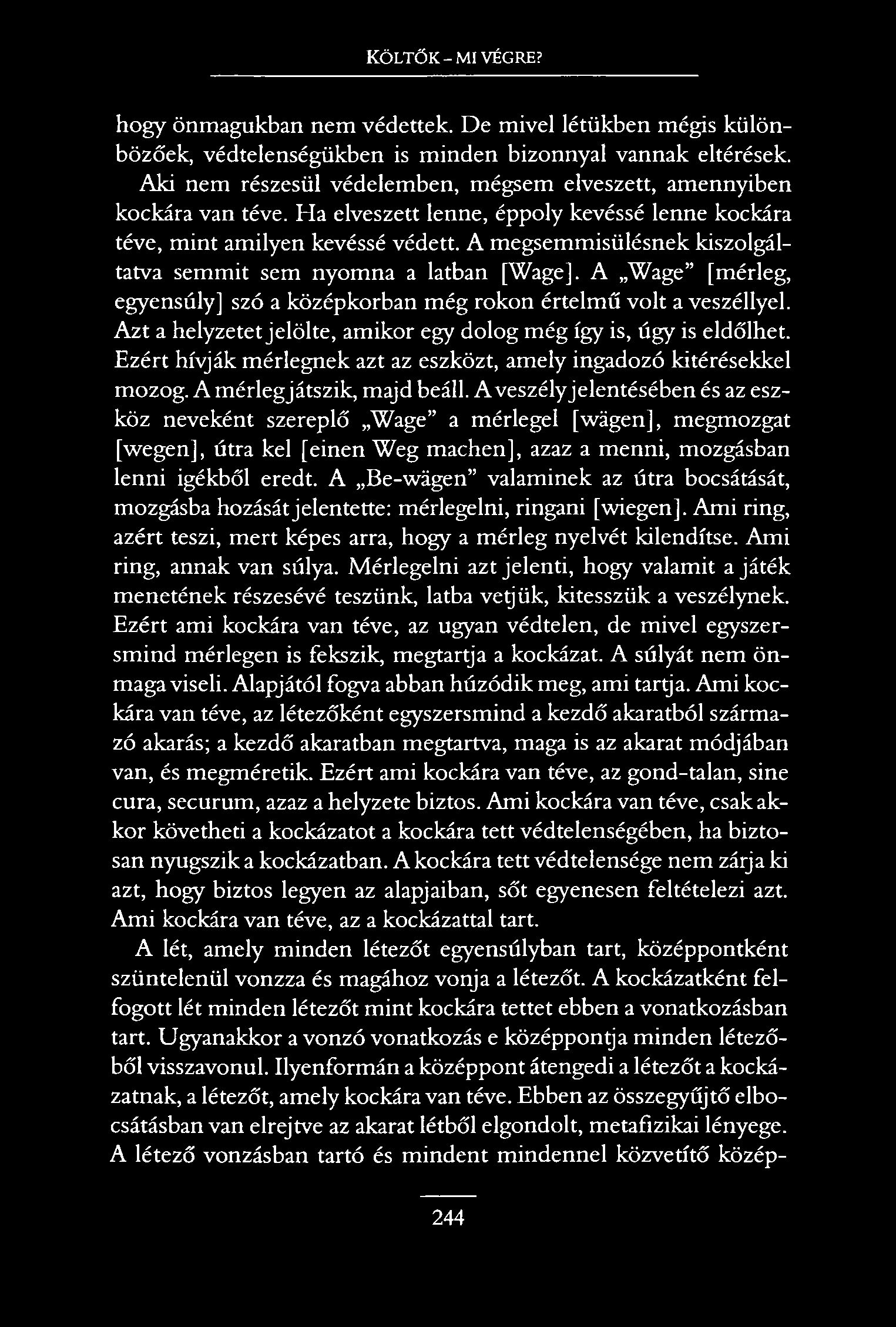 KÖLTŐK - MI VÉGRE? hogy önmagukban nem védettek. D e mivel létükben mégis különbözőek, védtelenségükben is minden bizonnyal vannak eltérések.