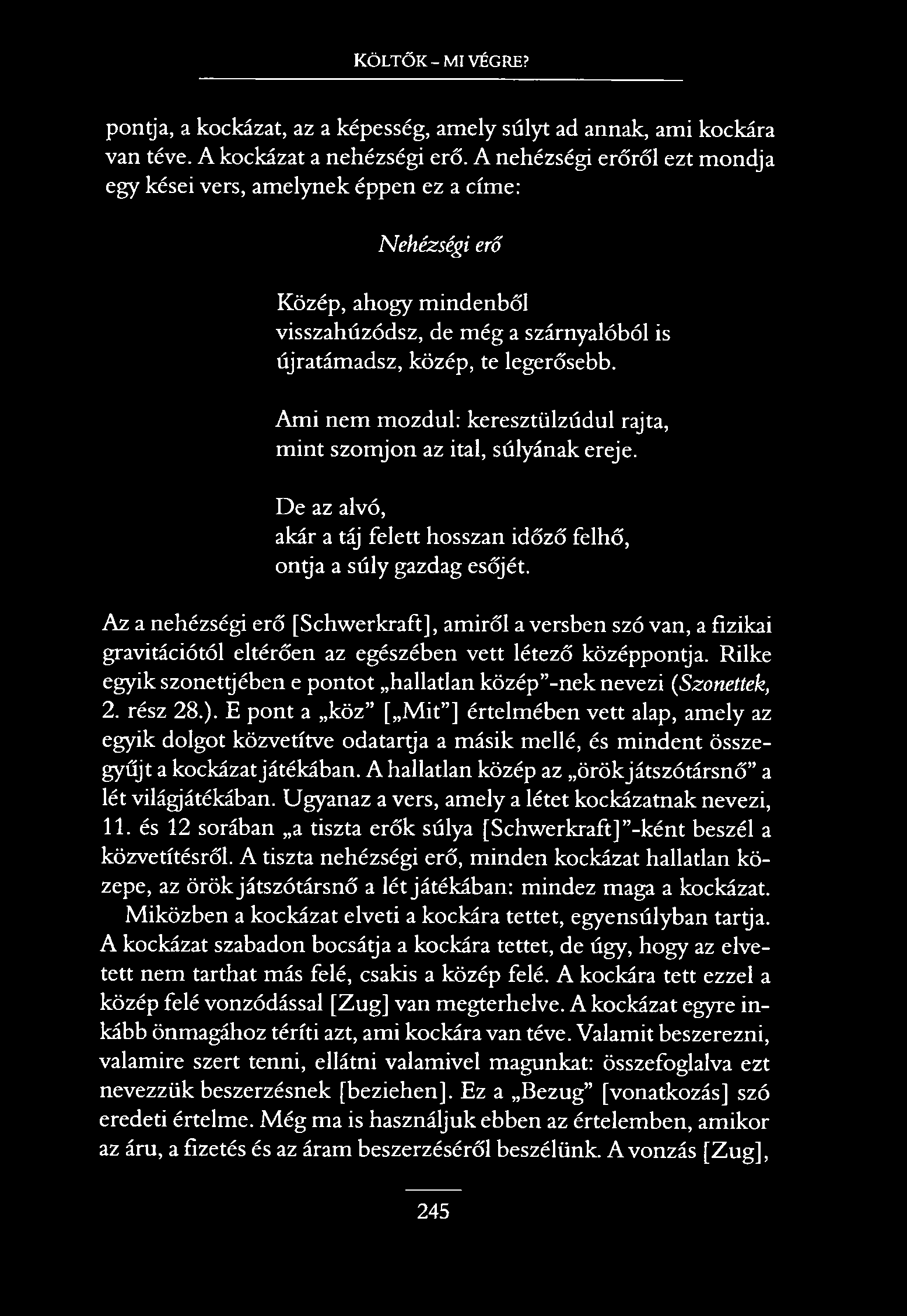 KÖLTŐK - MI VÉGRE? pontja, a kockázat, az a képesség, amely súlyt ad annak, ami kockára van téve. A kockázat a nehézségi erő.