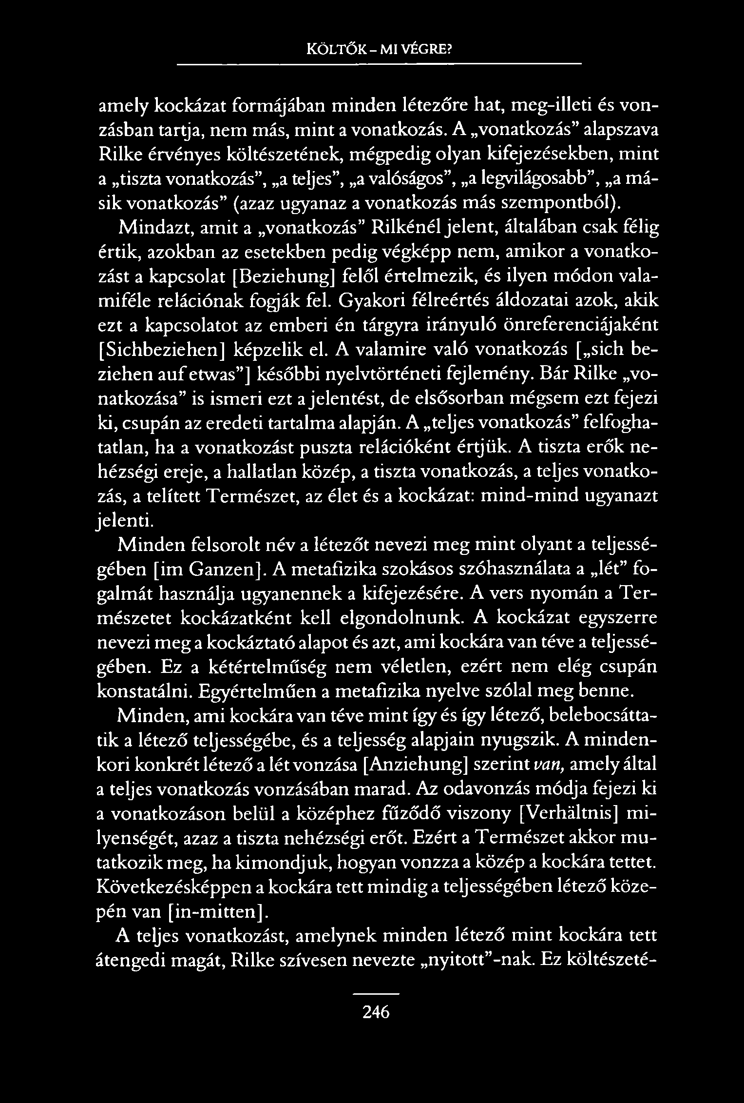 KÖLTŐK-MI VÉGRE? amely kockázat formájában minden létezőre hat, meg-illeti és vonzásban tartja, nem más, mint a vonatkozás.