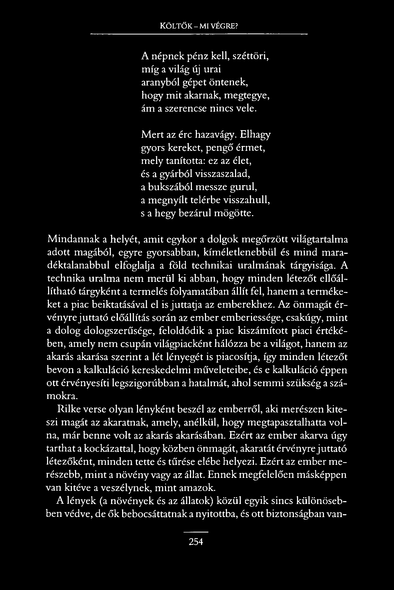 Költők-mi végre? A népnek pénz kell, széttöri, míg a világ új urai aranyból gépet öntenek, hogy mit akarnak, megtegye, ám a szerencse nincs vele. M ert az érc hazavágy.