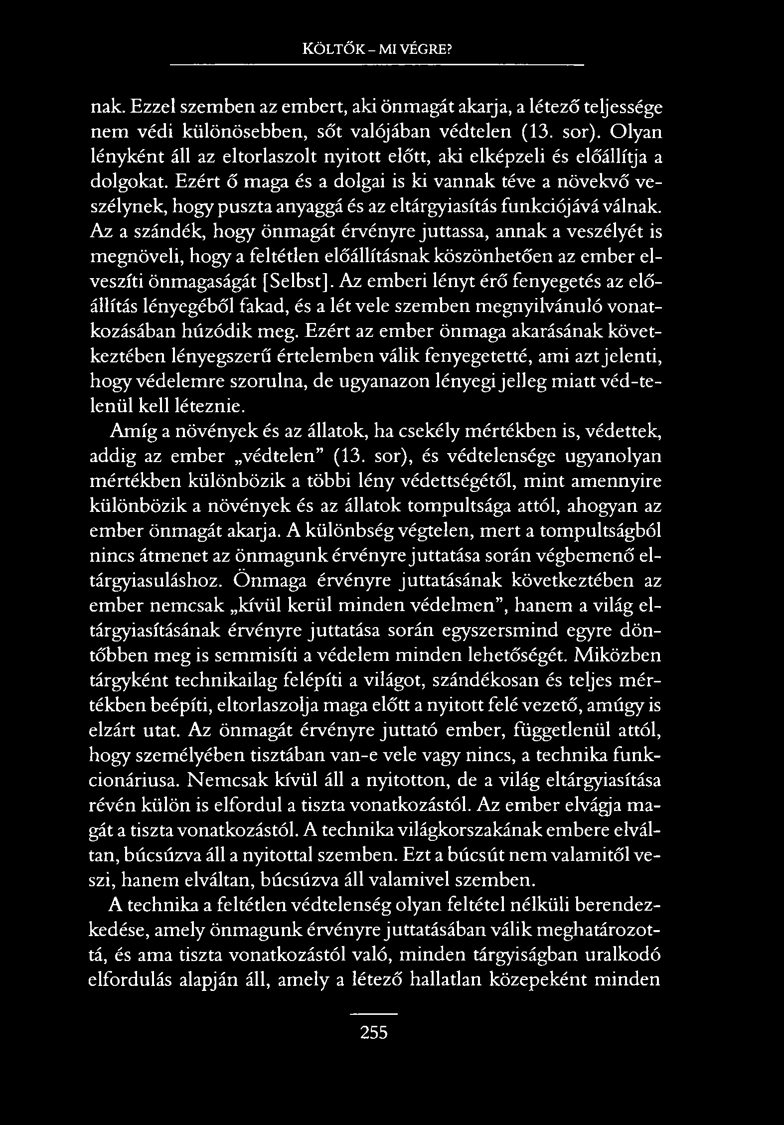 Költők - mi végre? nak. Ezzel szemben az embert, aki önmagát akarja, a létező teljessége nem védi különösebben, sőt valójában védtelen (13. sor).