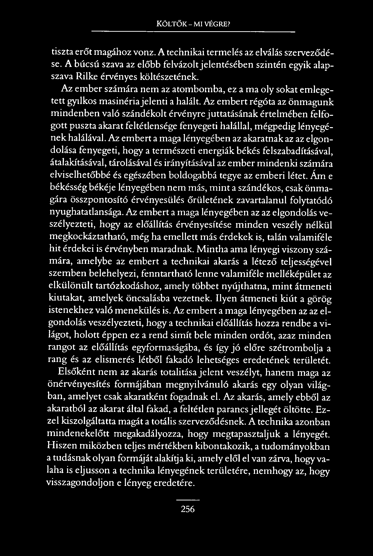 Költők - mi végre? tiszta erőt magához vonz. A technikai termelés az elválás szerveződése. A búcsú szava az előbb felvázolt jelentésében szintén egyik alapszava Rilke érvényes költészetének.