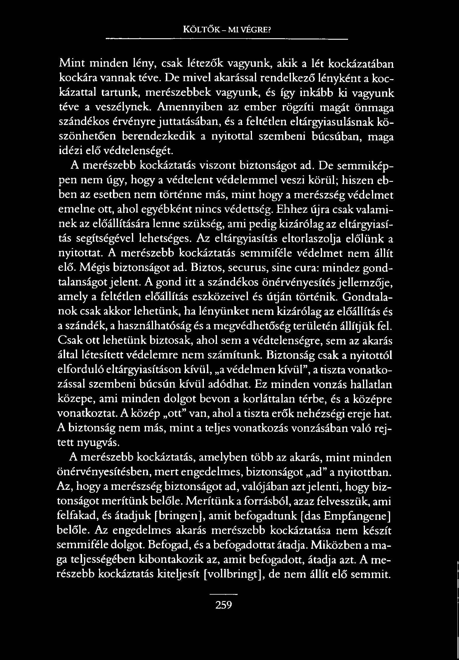 Költők - mi végre? M int minden lény, csak létezők vagyunk, akik a lét kockázatában kockára vannak téve.