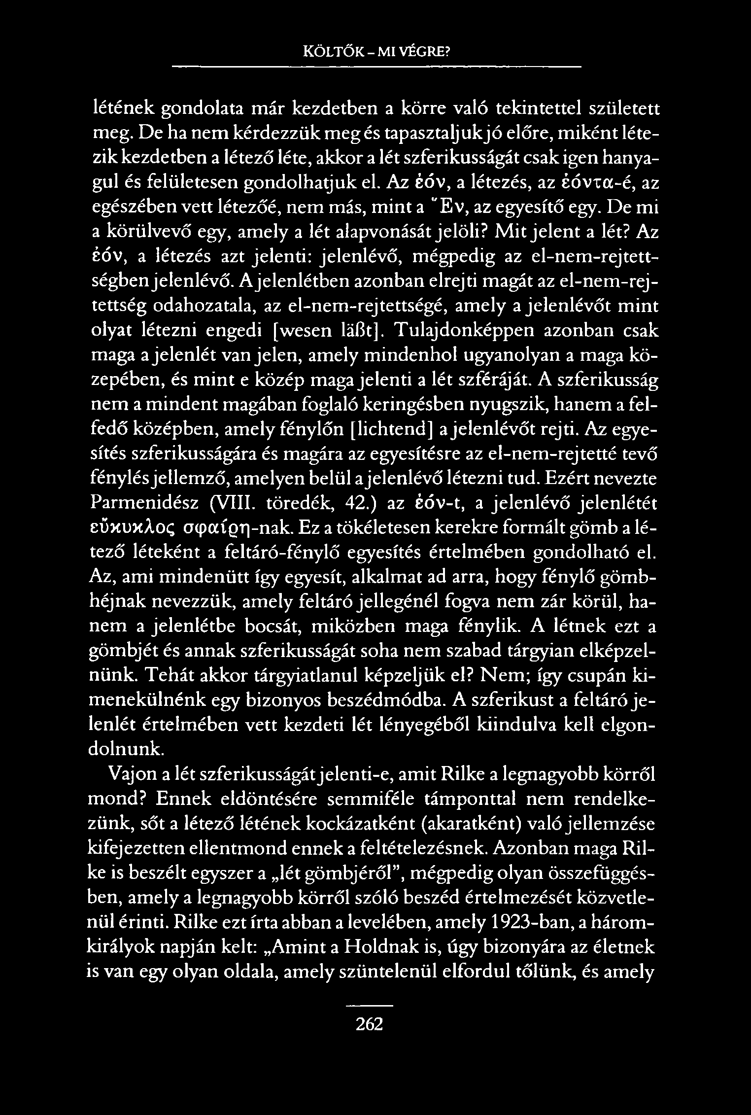 Költők - mi végre? létének gondolata már kezdetben a körre való tekintettel született meg.