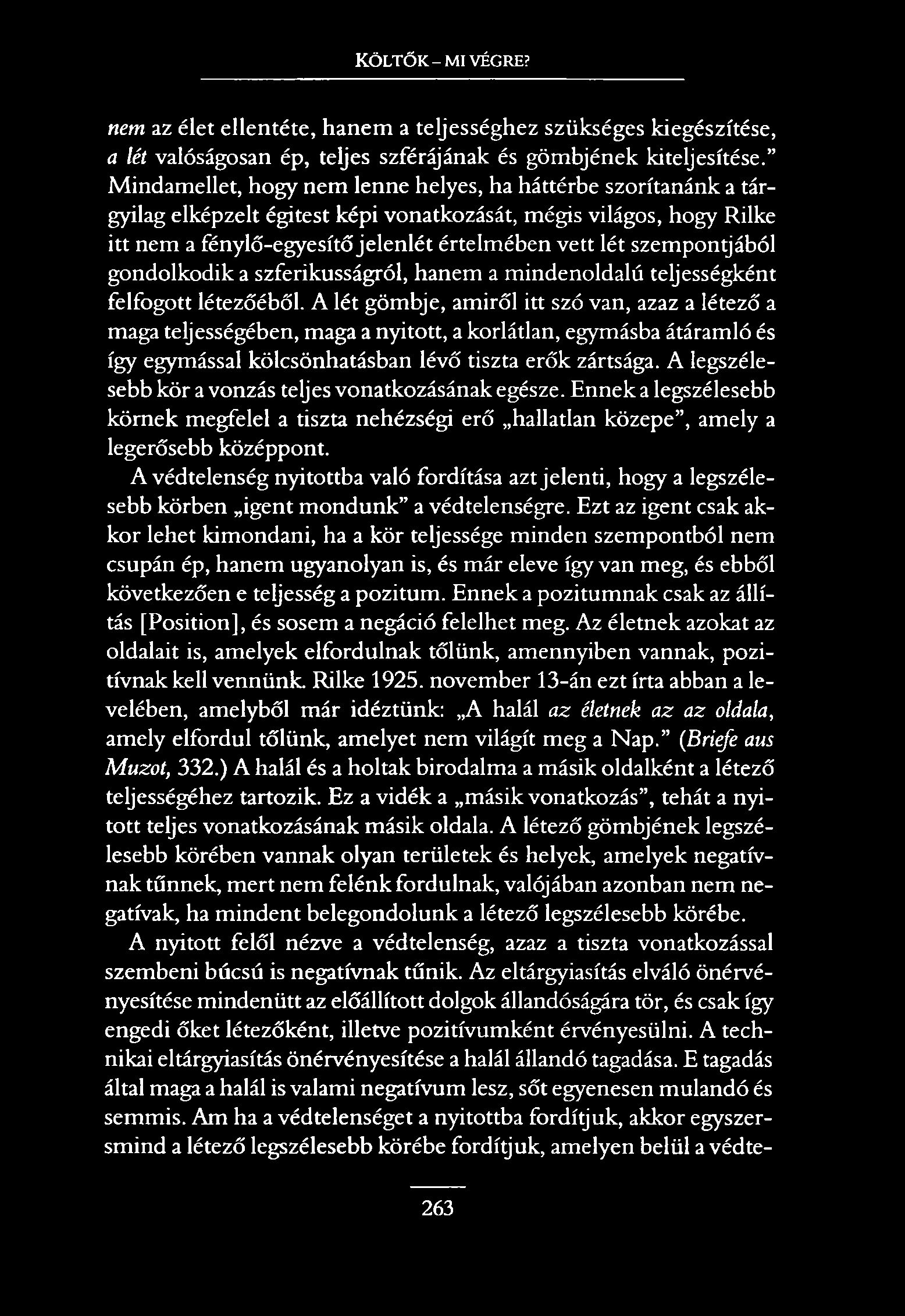 Költők - mi végre? nem az élet ellentéte, hanem a teljességhez szükséges kiegészítése, a lét valóságosan ép, teljes szférájának és gömbjének kiteljesítése.
