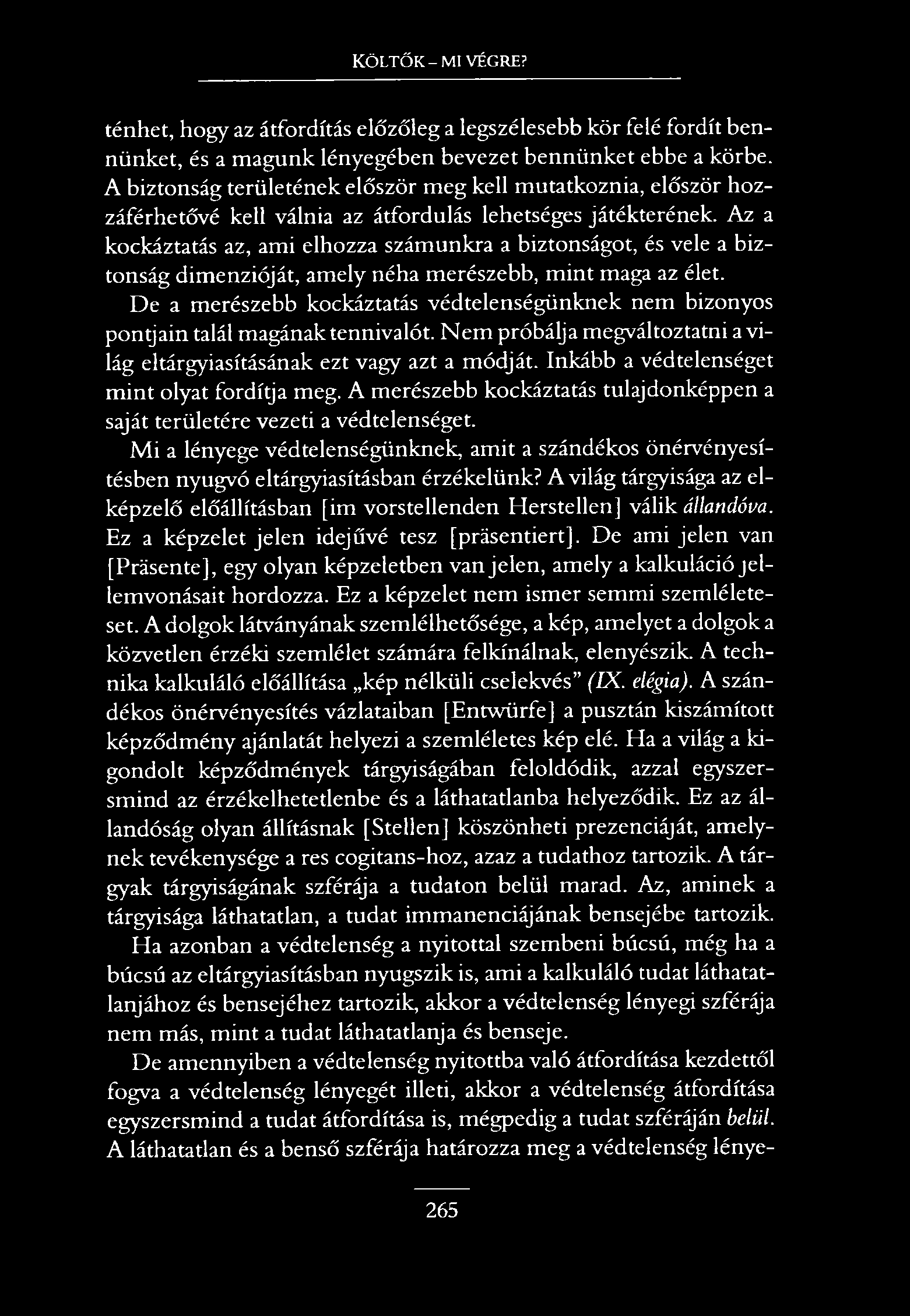 Költők-mi végre? ténhet, hogy az átfordítás előzőleg a legszélesebb kör felé fordít bennünket, és a magunk lényegében bevezet bennünket ebbe a körbe.