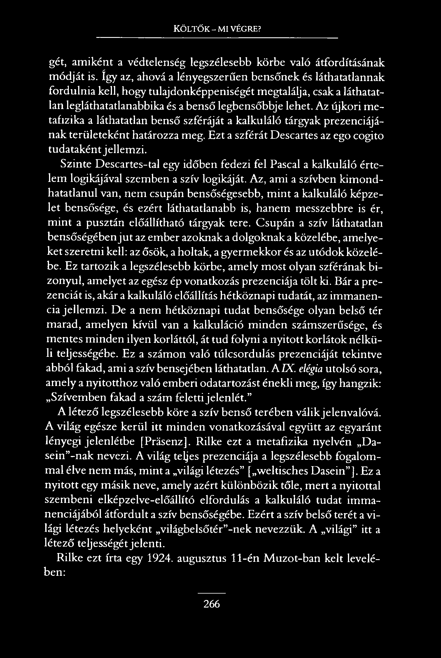 Költők - mi végre? gét, amiként a védtelenség legszélesebb körbe való átfordításának módját is.