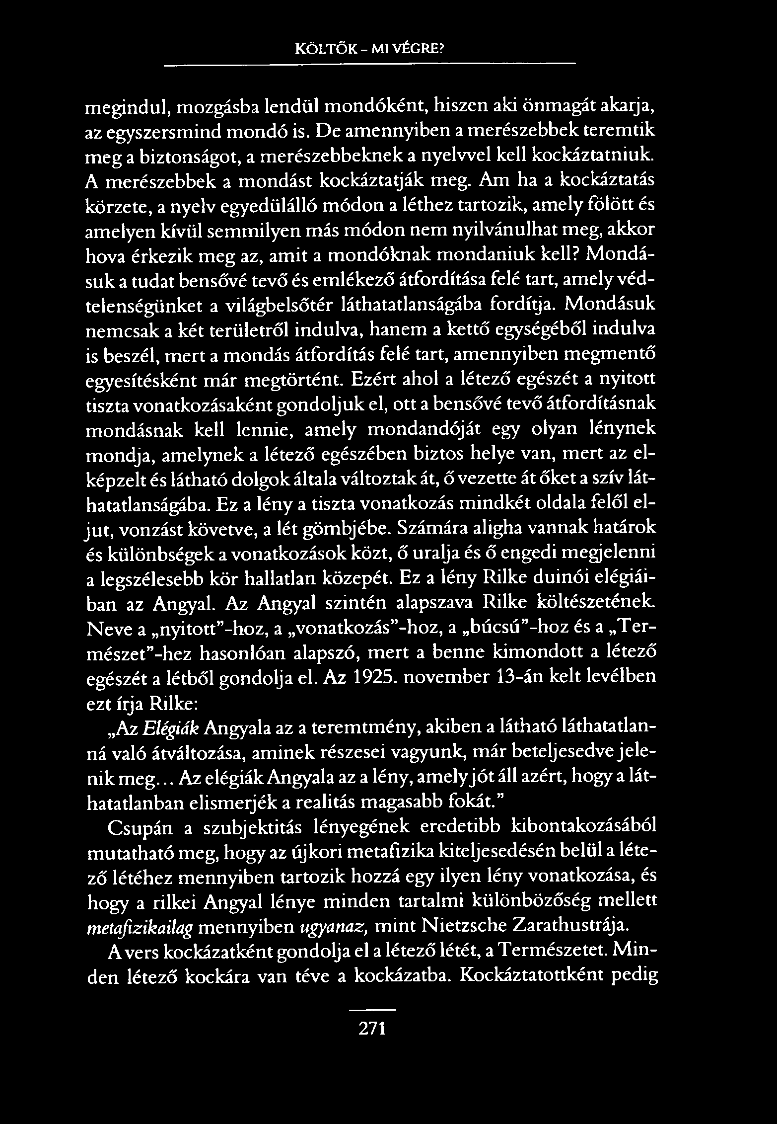 KÖLTŐK - MI VÉGRE? megindul, mozgásba lendül mondóként, hiszen aki önmagát akarja, az egyszersmind mondó is.