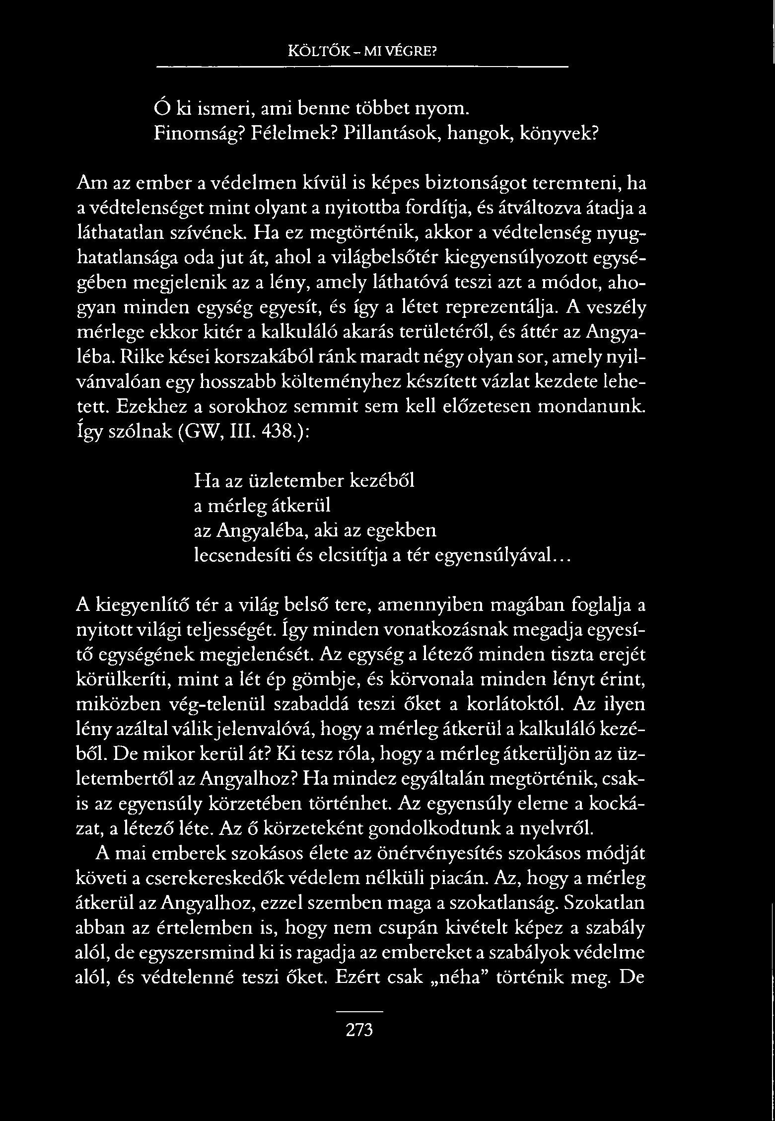Költők - mi végre? Ó ki ismeri, ami benne többet nyom. Finomság? Félelmek? Pillantások, hangok, könyvek?