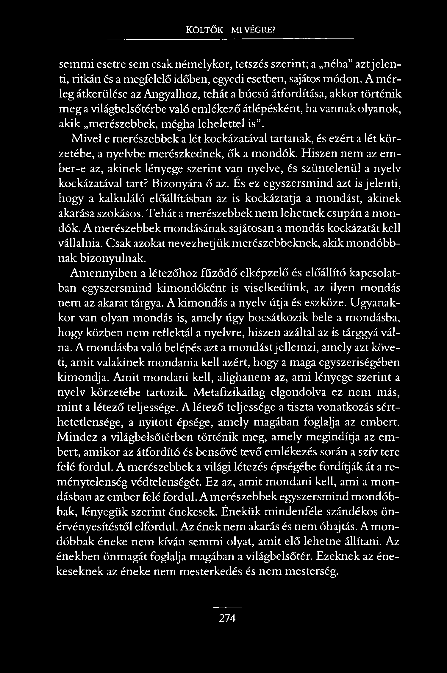 KÖLTŐK - MI VÉGRE? semmi esetre sem csak némelykor, tetszés szerint; a néha azt jelen ti, ritkán és a megfelelő időben, egyedi esetben, sajátos módon.