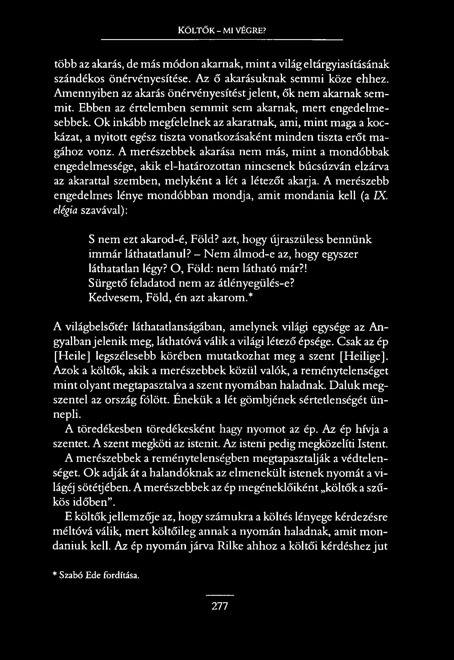 Költők - mi végre? több az akarás, de más módon akarnak, mint a világ eltárgyiasításának szándékos önérvényesítése. Az ő akarásuknak semmi köze ehhez.
