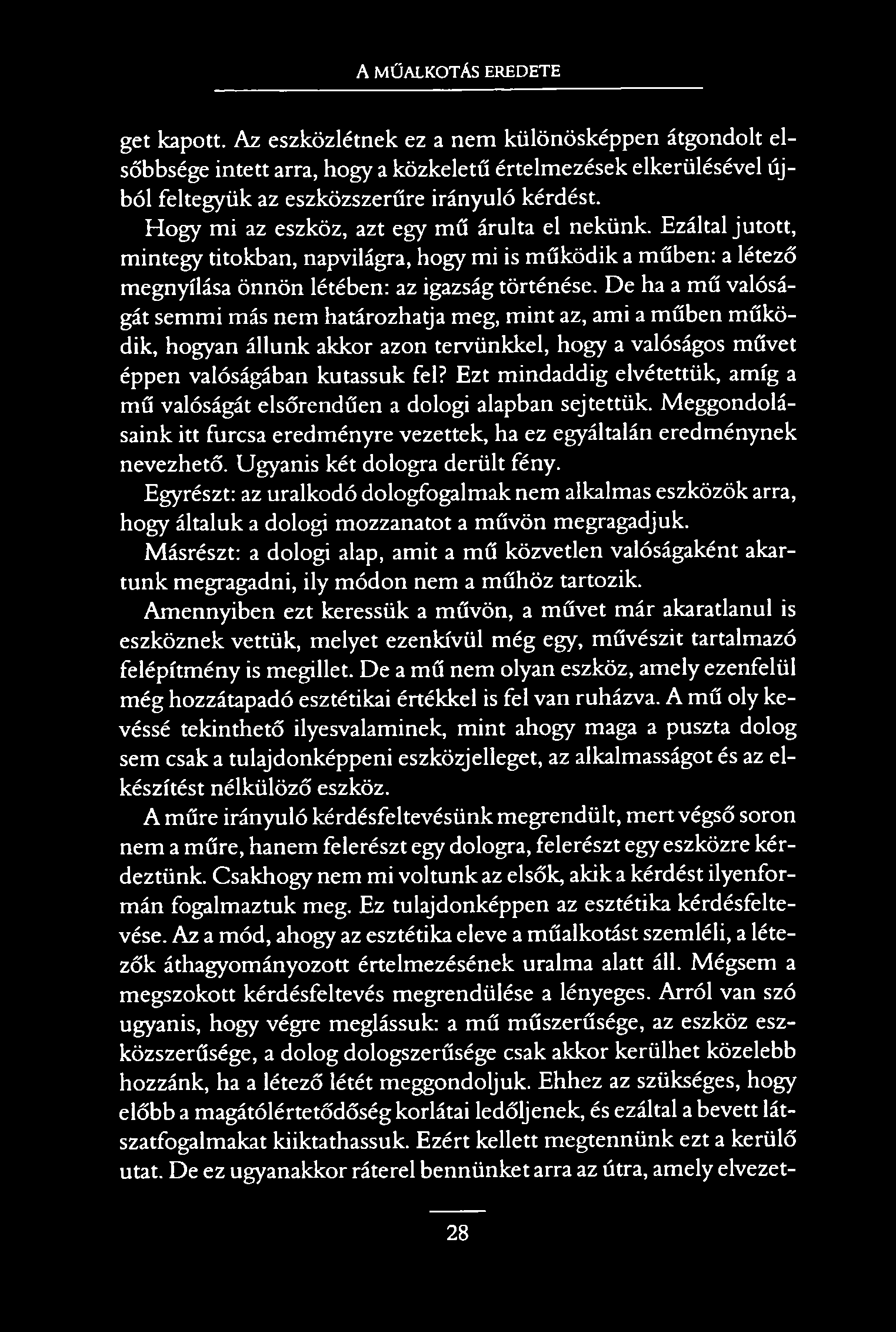 A MŰALKOTÁS EREDETE get kapott. Az eszközlétnek ez a nem különösképpen átgondolt elsőbbsége intett arra, hogy a közkeletű értelmezések elkerülésével újból feltegyük az eszközszerűre irányuló kérdést.
