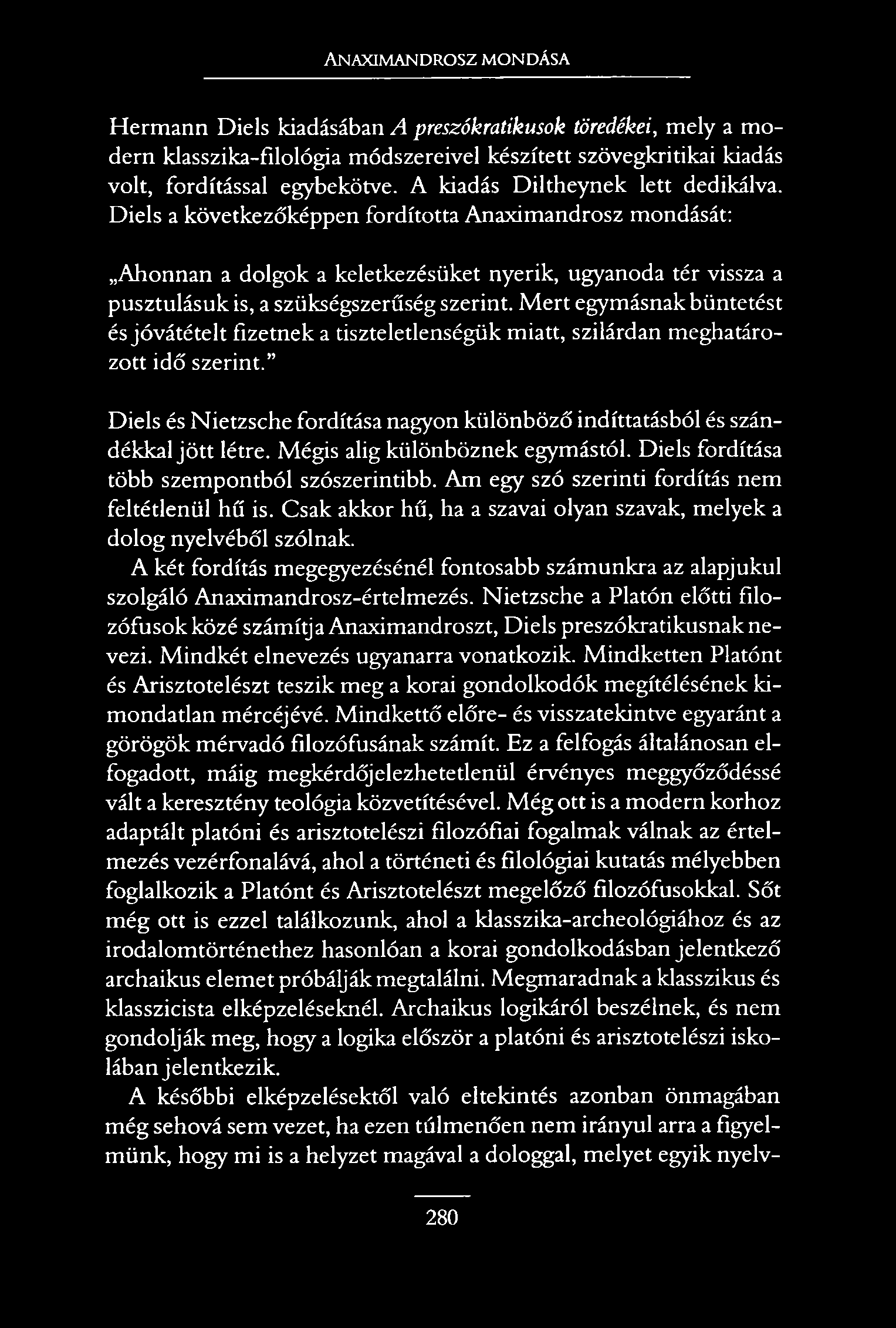 Anaximandrosz mondása Hermann Diels kiadásában A preszókratikusok töredékei, mely a modern klasszika-filológia módszereivel készített szövegkritikai kiadás volt, fordítással egybekötve.