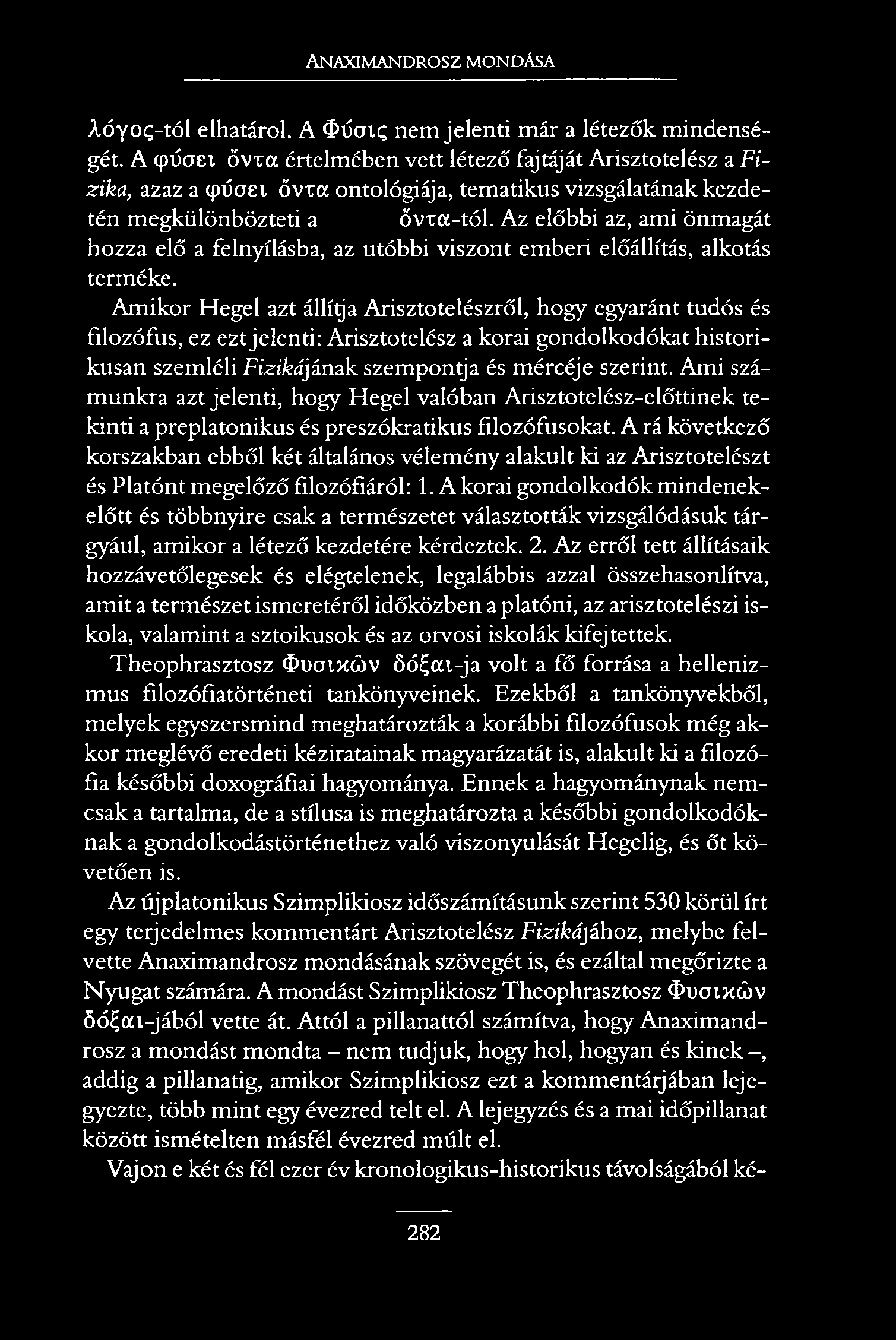 Anaximandrosz mondása Aóyog-tól elhatárol. A <í>úcnc; nem jelenti már a létezők mindenségét.