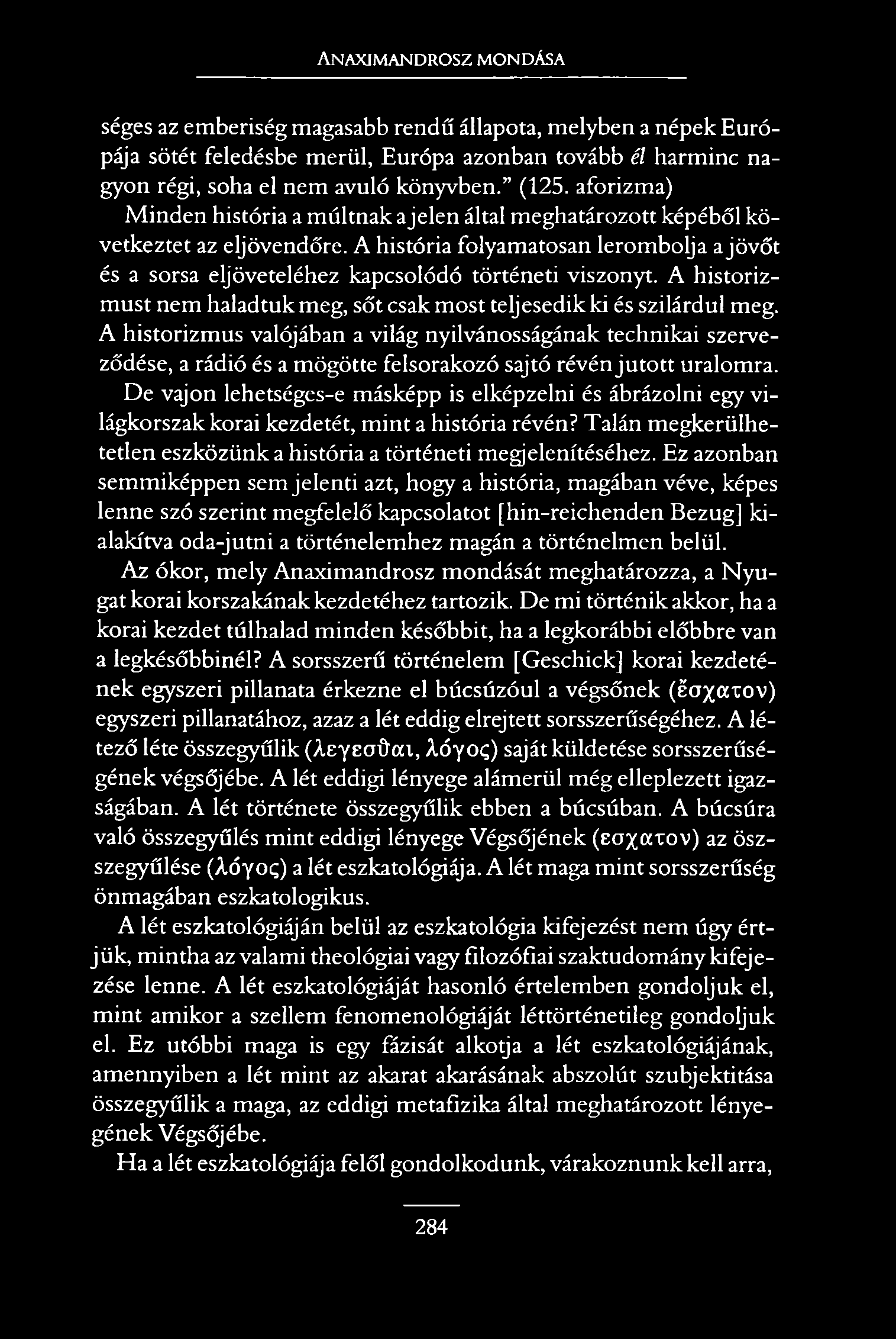Anaximandrosz mondása séges az emberiség magasabb rendű állapota, melyben a népek Európája sötét feledésbe merül, Európa azonban tovább él harminc nagyon régi, soha el nem avuló könyvben. (125.