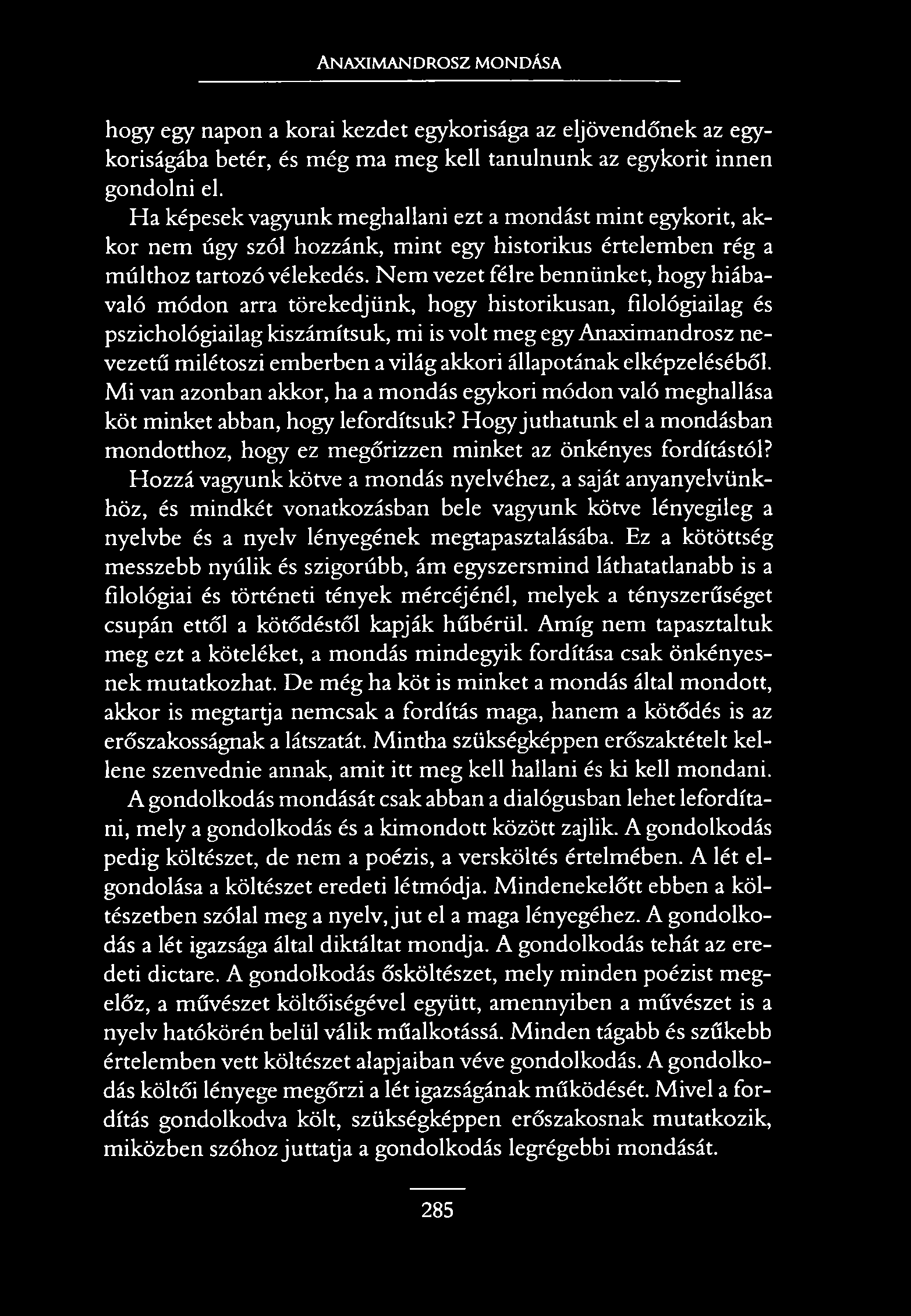 Anaximandrosz mondása hogy egy napon a korai kezdet egykorisága az eljövendőnek az egykoriságába betér, és még ma meg kell tanulnunk az egykorit innen gondolni el.