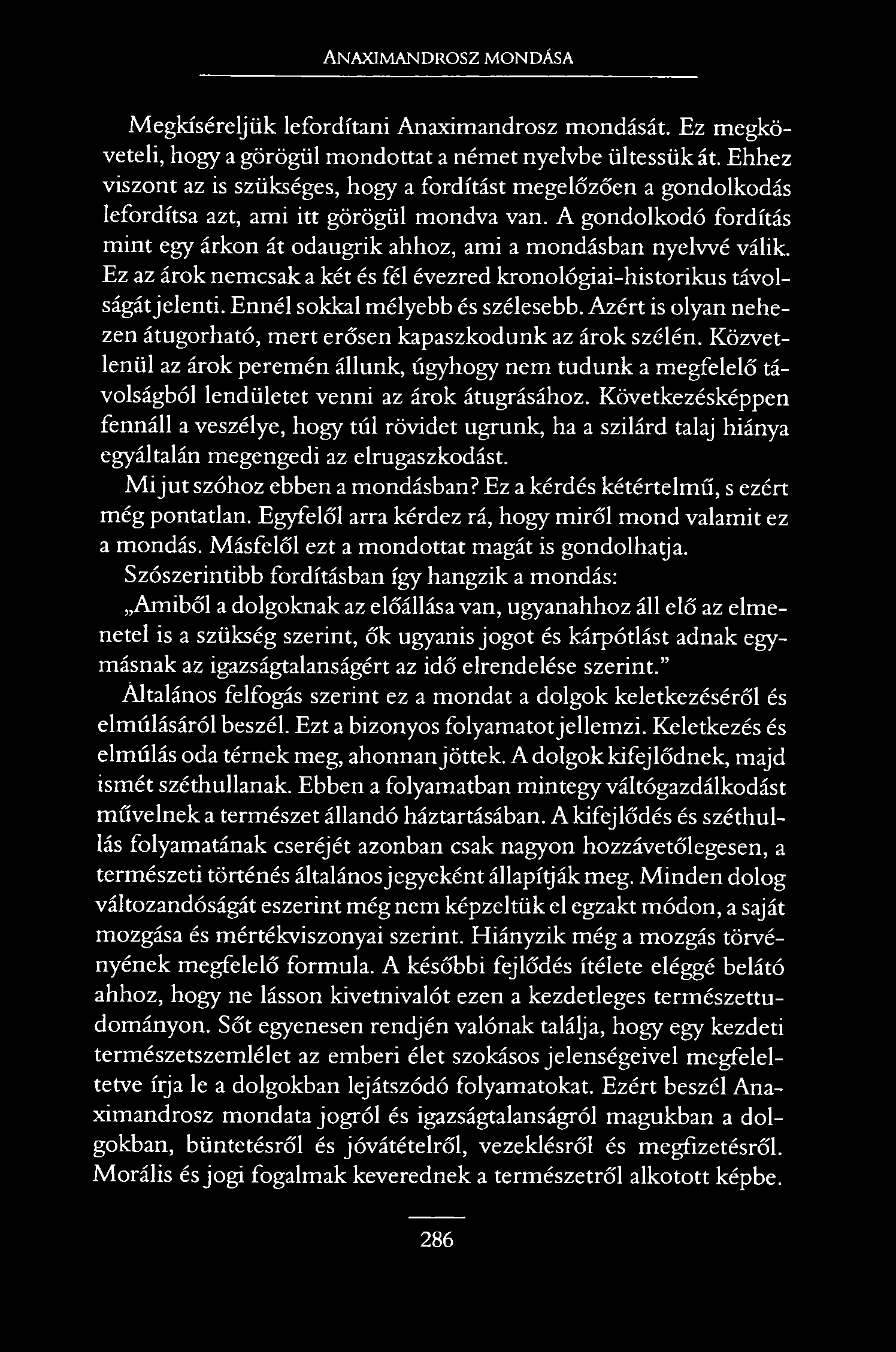Anaximandrosz mondása Megkíséreljük lefordítani Anaximandrosz mondását. Ez megköveteli, hogy a görögül mondottat a német nyelvbe ültessük át.