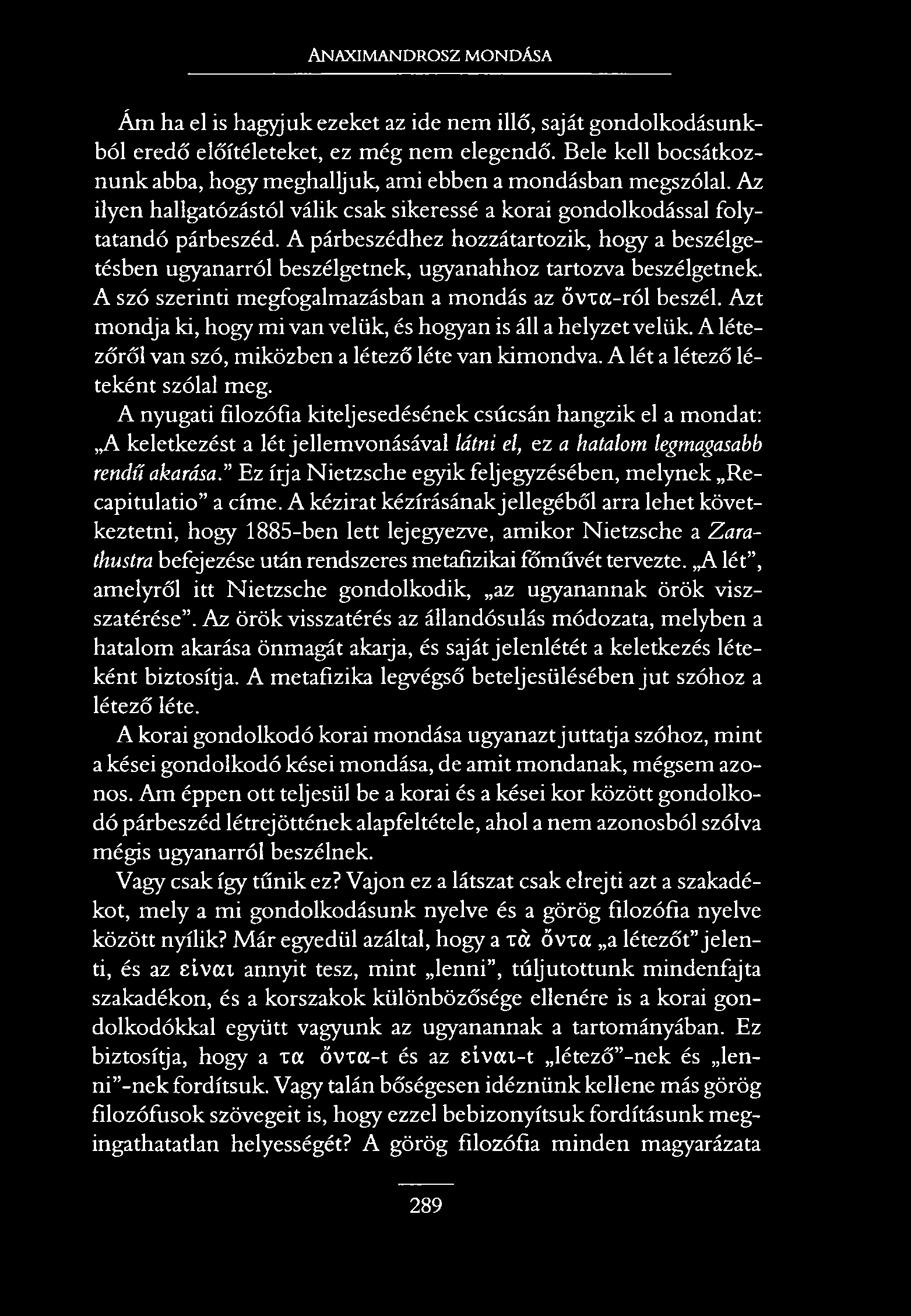 Anaximandrosz mondása Ám ha el is hagyjuk ezeket az ide nem illő, saját gondolkodásunkból eredő előítéleteket, ez még nem elegendő.