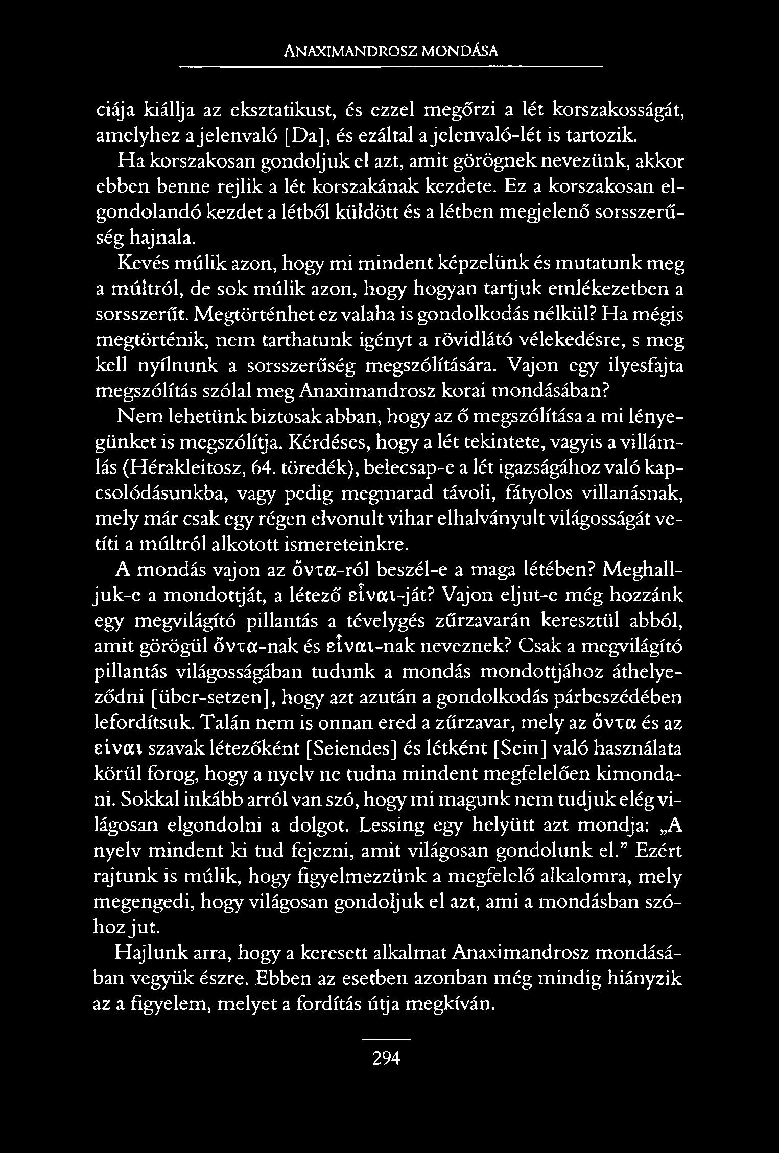 Anaximandrosz mondása ciája kiállja az eksztatikust, és ezzel megőrzi a lét korszakosságát, amelyhez a jelenvaló [Da], és ezáltal ajelenvaló-lét is tartozik.