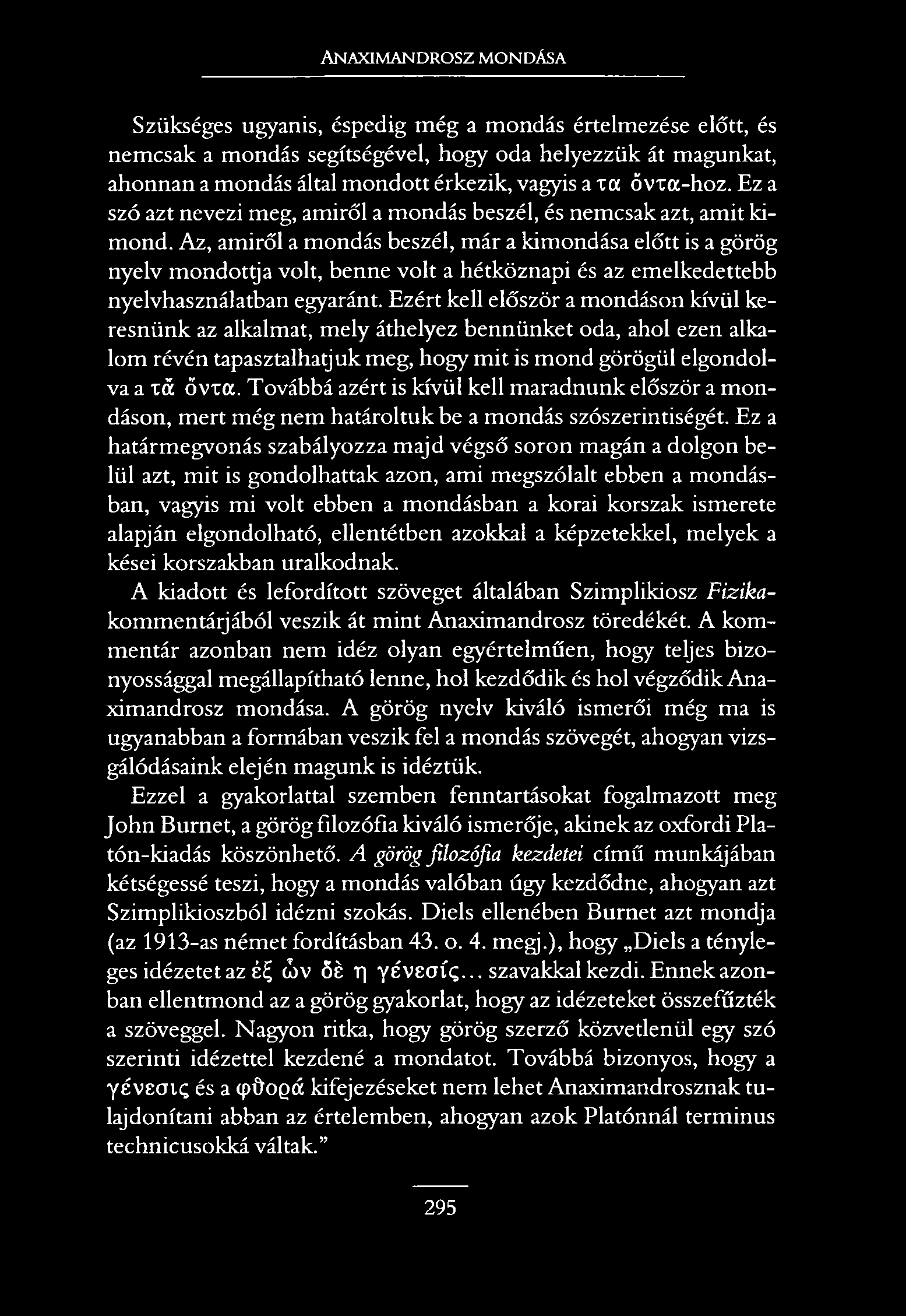 Anaximandrosz mondása Szükséges ugyanis, éspedig még a mondás értelmezése előtt, és nemcsak a mondás segítségével, hogy oda helyezzük át magunkat, ahonnan a mondás által mondott érkezik, vagyis a xct