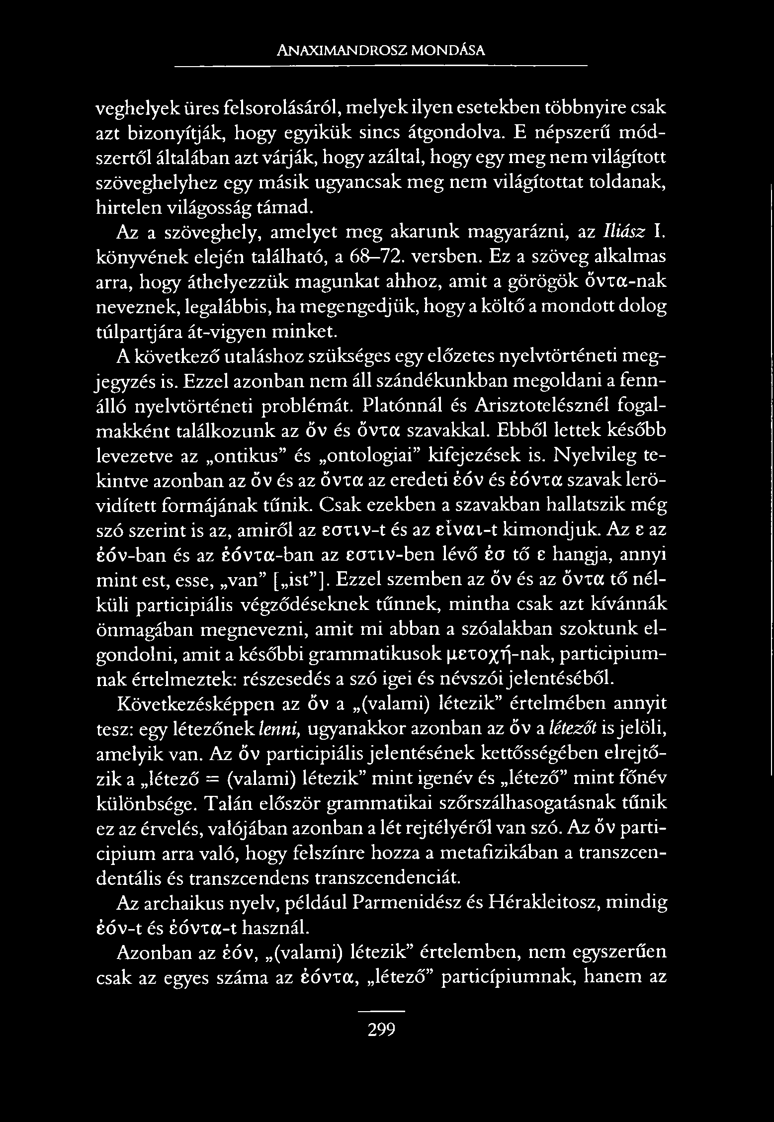 ANAXIMANDROSZ MONDÁSA veghelyek üres felsorolásáról, melyek ilyen esetekben többnyire csak azt bizonyítják, hogy egyikük sincs átgondolva.