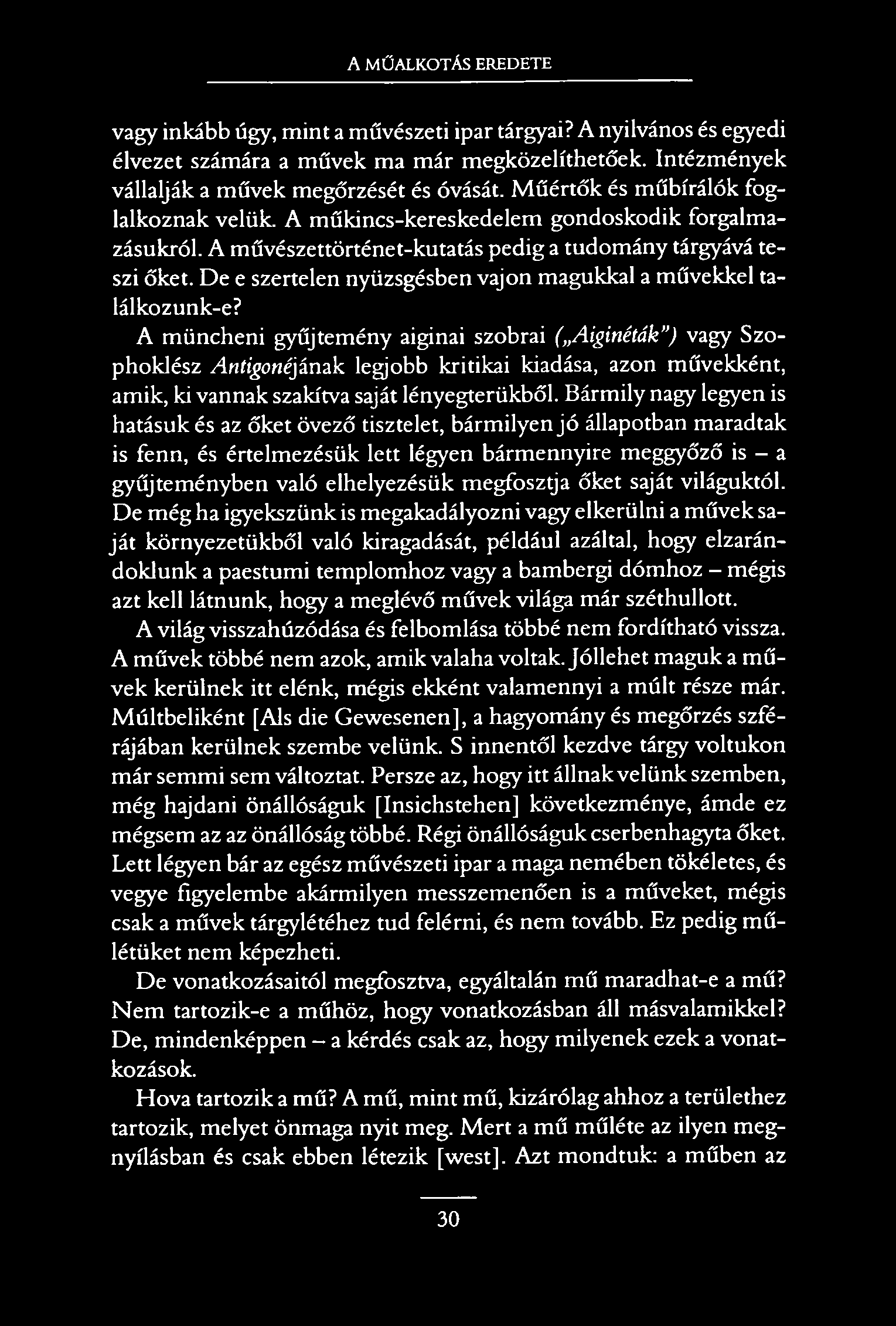 A MŰALKOTÁS EREDETE vagy inkább úgy, mint a művészeti ipar tárgyai? A nyilvános és egyedi élvezet számára a művek ma már megközelíthetőek. Intézmények vállalják a művek megőrzését és óvását.