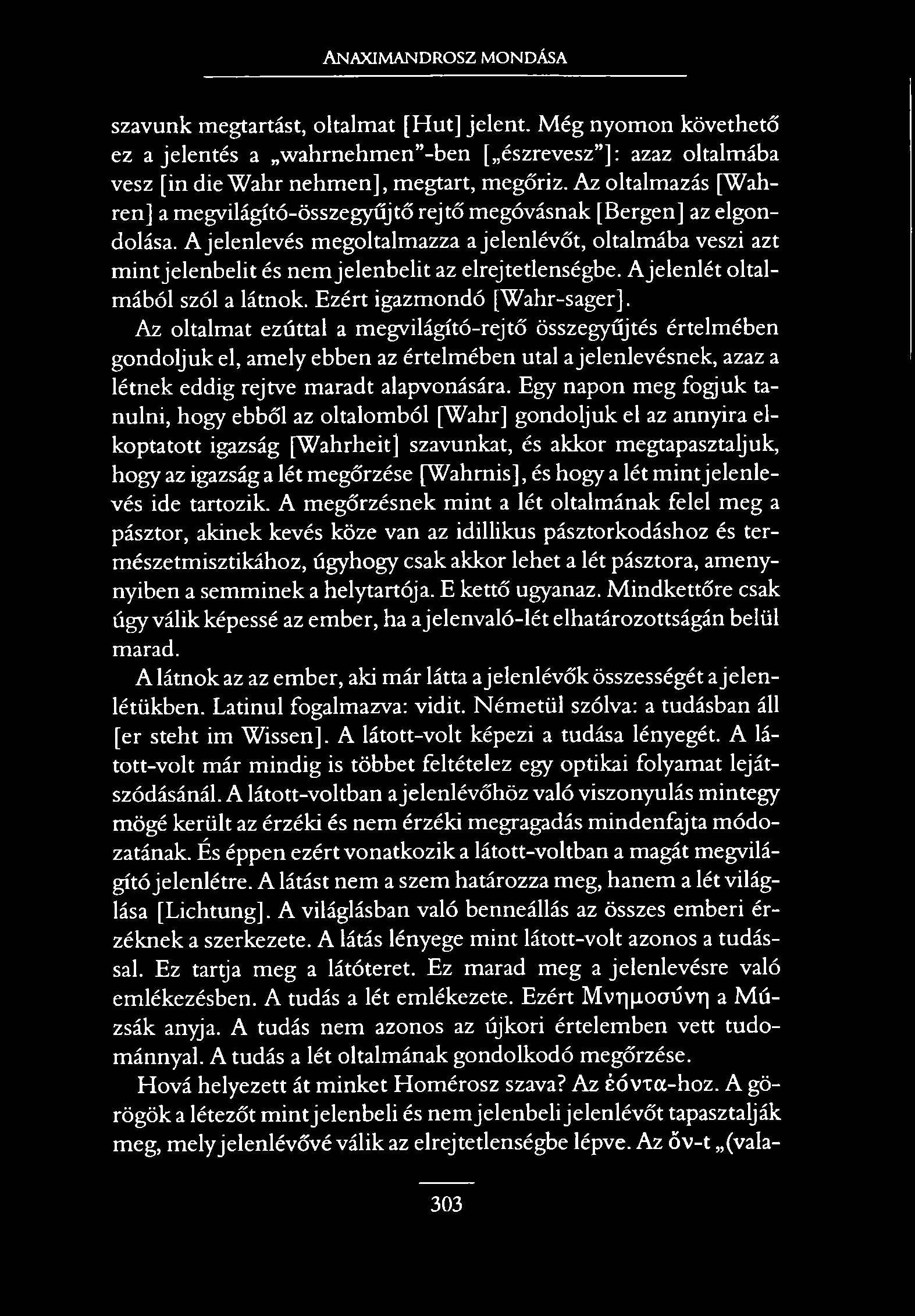 Anaximandrosz mondása szavunk megtartást, oltalmat [Hűt] jelent. Még nyomon követhető ez a jelentés a wahrnehmen -ben [ észrevesz ]: azaz oltalmába vesz [in die Wahr nehm en], megtart, megőriz.