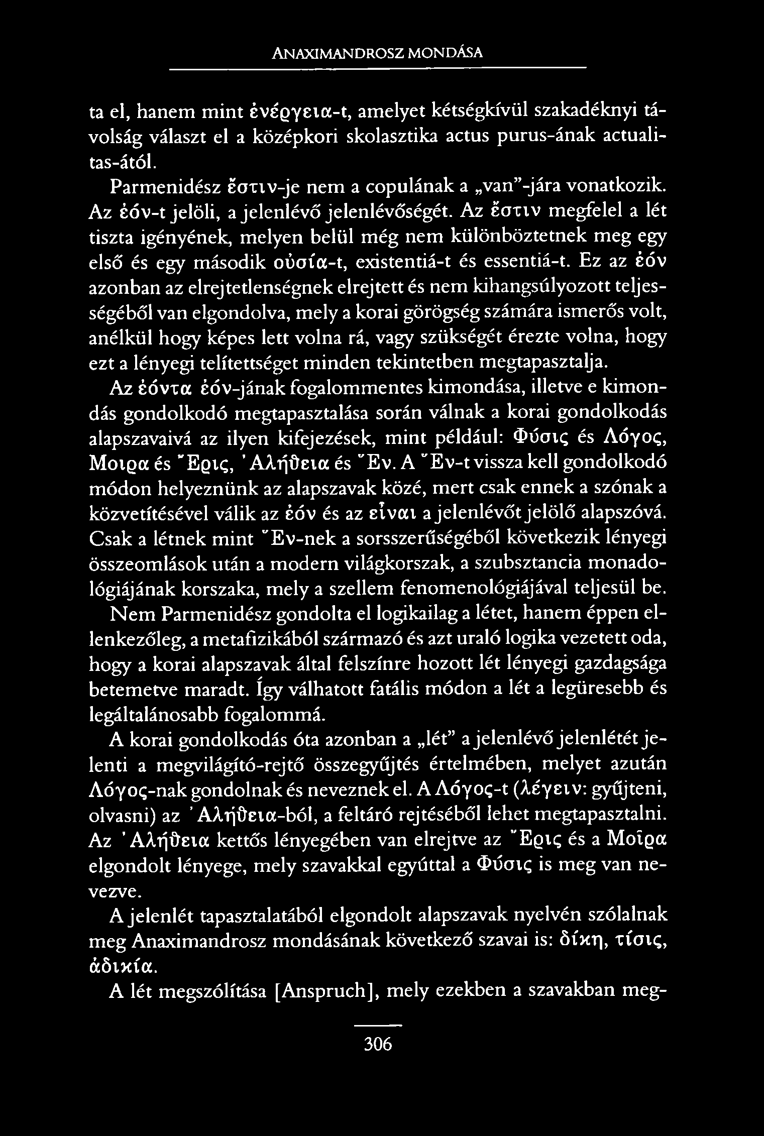 Anaximandrosz mondása ta el, hanem mint évégyeia-t, amelyet kétségkívül szakadéknyi távolság választ el a középkori skolasztika actus purus-ának actuali- tas-ától.