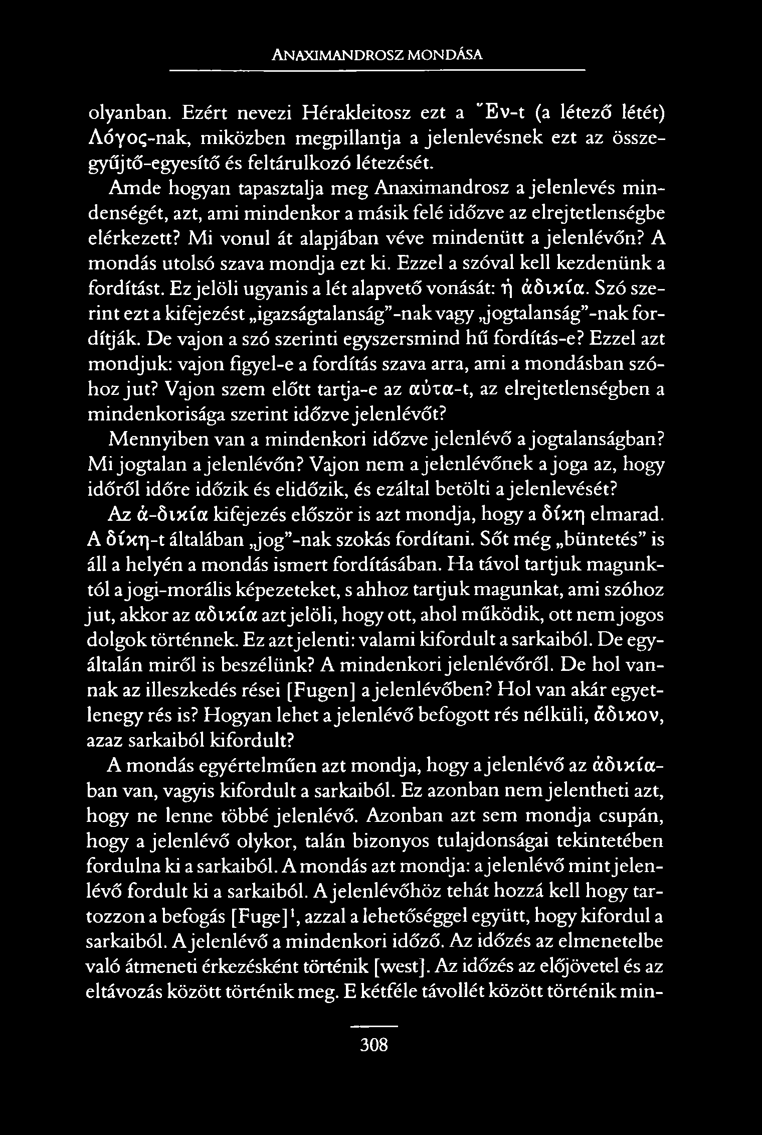 Anaximandrosz mondása olyanban. Ezért nevezi Hérakleitosz ezt a E v-t (a létező létét) A óyoí-nak, miközben megpillantja a jelenlevésnek ezt az összegyűjtő-egyesítő és feltárulkozó létezését.