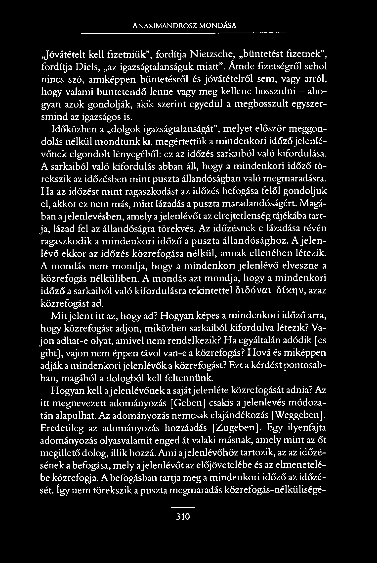 Anaximandrosz mondása Jóvátételt kell fizetniük, fordítja Nietzsche, büntetést fizetnek, fordítja Diels, az igazságtalanságuk miatt.