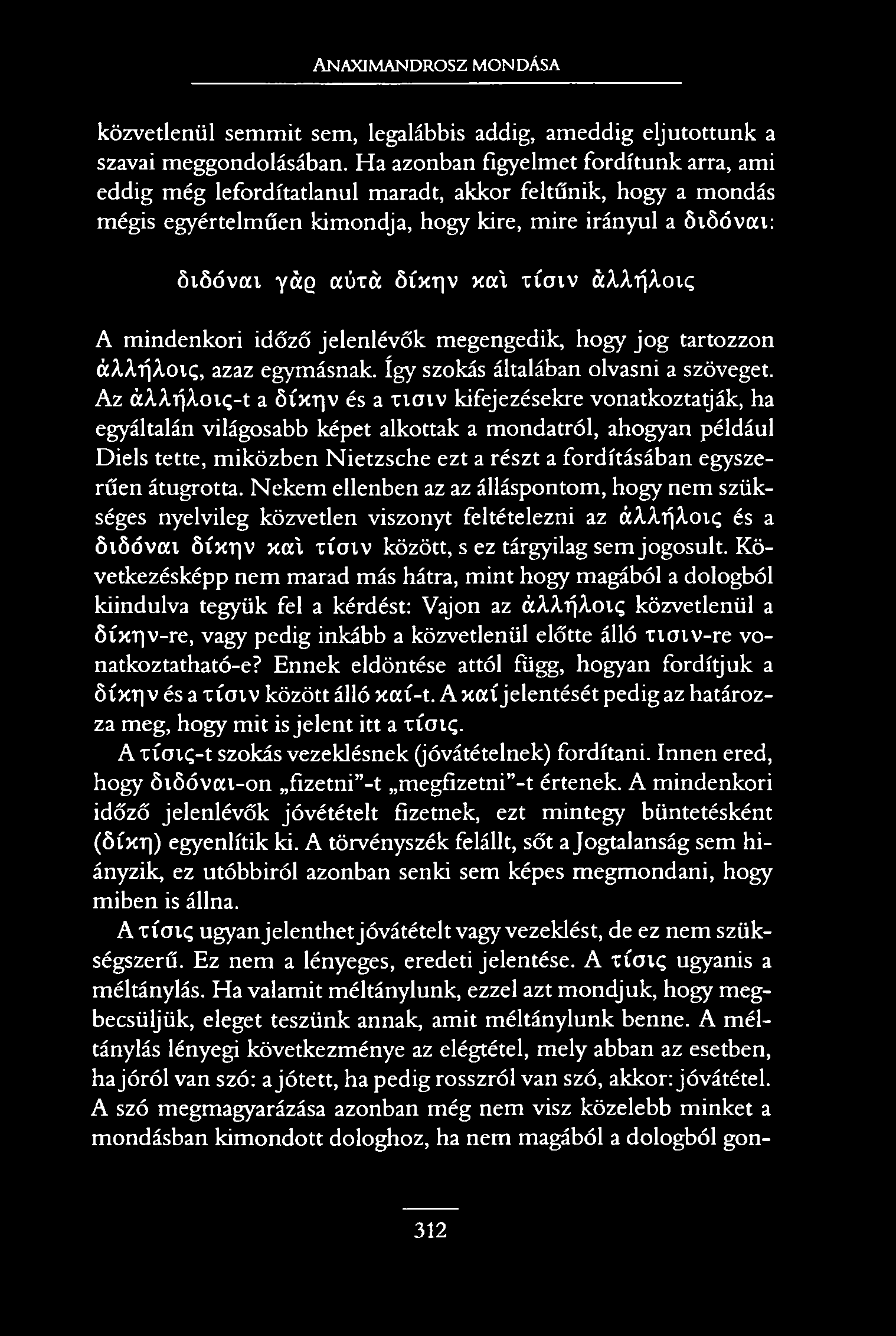 Anaximandrosz mondása közvetlenül semmit sem, legalábbis addig, ameddig eljutottunk a szavai meggondolásában.